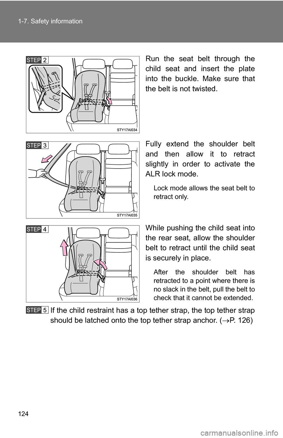 TOYOTA 4RUNNER 2009 N280 / 5.G Owners Manual 124 1-7. Safety information
Run the seat belt through the
child seat and insert the plate
into the buckle. Make sure that
the belt is not twisted.
Fully extend the shoulder belt
and then allow it to r