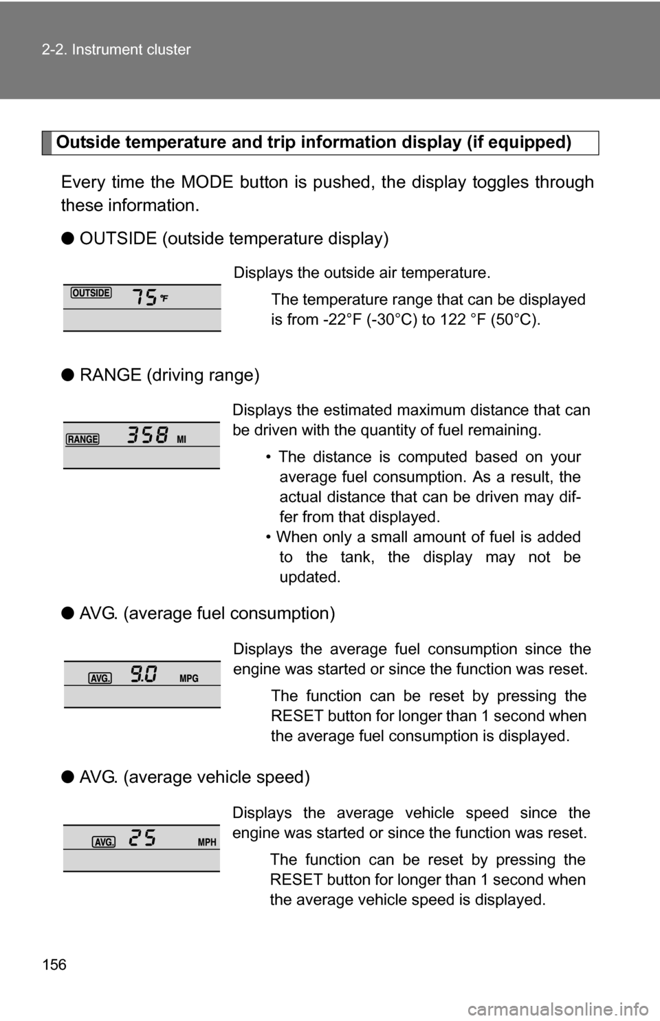 TOYOTA 4RUNNER 2009 N280 / 5.G Owners Manual 156 2-2. Instrument cluster
Outside temperature and trip information display (if equipped)
Every time the MODE button is pushed, the display toggles through
these information.
● OUTSIDE (outside tem TOYOTA 4RUNNER 2009 N280 / 5.G Owners Manual 156 2-2. Instrument cluster
Outside temperature and trip information display (if equipped)
Every time the MODE button is pushed, the display toggles through
these information.
● OUTSIDE (outside tem