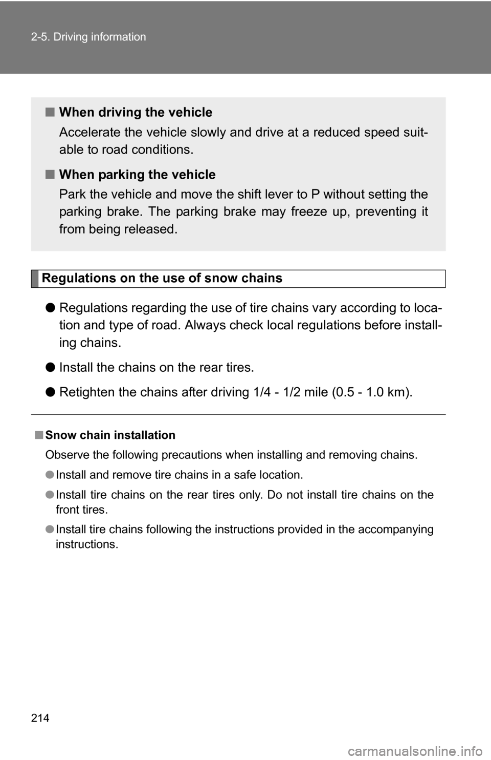 TOYOTA 4RUNNER 2009 N280 / 5.G Owners Manual 214 2-5. Driving information
Regulations on the use of snow chains● Regulations regarding the use of tire  chains vary according to loca-
tion and type of road.  Always check local regu lations befo