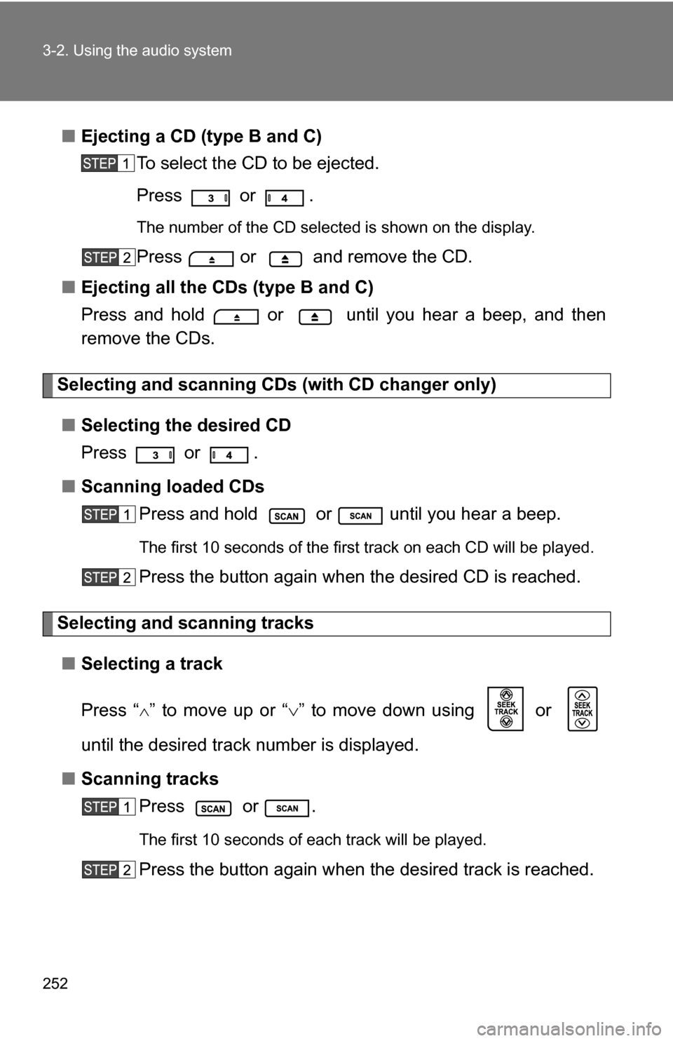 TOYOTA 4RUNNER 2009 N280 / 5.G Owners Manual 252 3-2. Using the audio system
■Ejecting a CD (type B and C)
To select the CD to be ejected.
Press
  or  .
The number of the CD selected is shown on the display.
Press  or  and remove the CD.
■ E