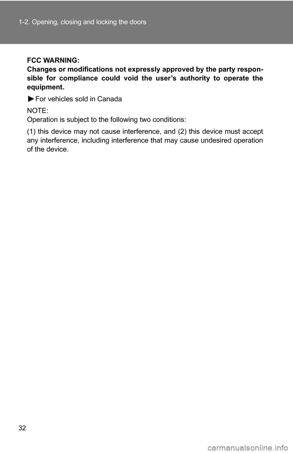 TOYOTA 4RUNNER 2009 N280 / 5.G Owners Manual 32 1-2. Opening, closing and locking the doors
FCC WARNING:
Changes or modifications not expressly approved by the party respon-
sible for compliance could void the  user’s authority to operate the
