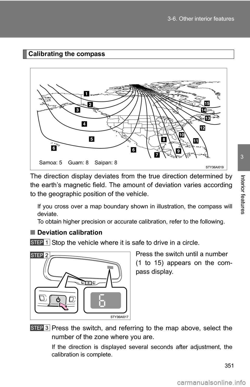 TOYOTA 4RUNNER 2009 N280 / 5.G Owners Manual 351
3-6. Other interior features
3
Interior features
Calibrating the compass
The direction display deviates fr om the true direction determined by
the earth’s magnetic field. The amoun t of deviatio