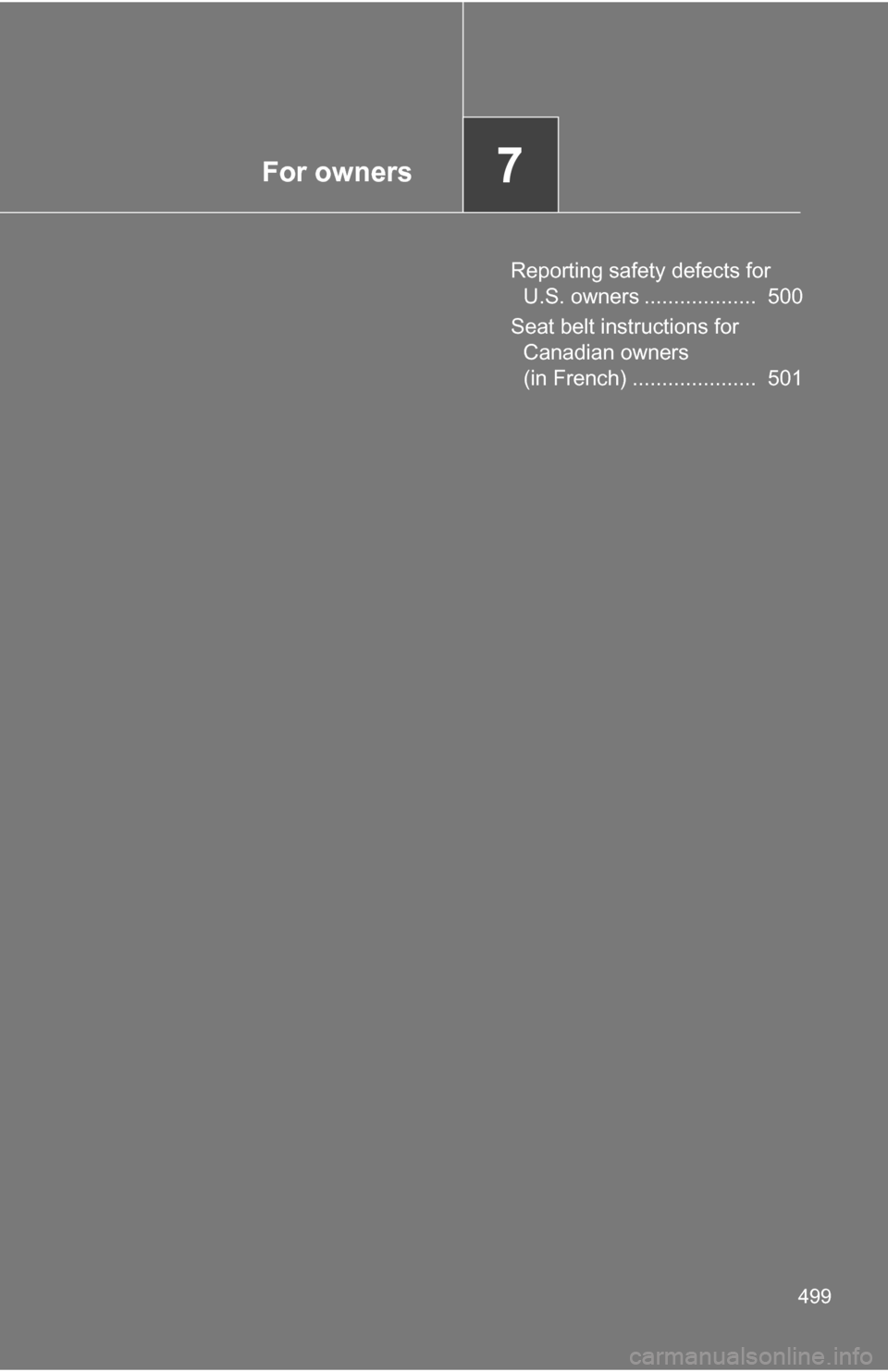 TOYOTA 4RUNNER 2009 N280 / 5.G Owners Manual For owners7
499
Reporting safety defects for U.S. owners ...................  500
Seat belt instructions for  Canadian owners 
(in French) .....................  501 