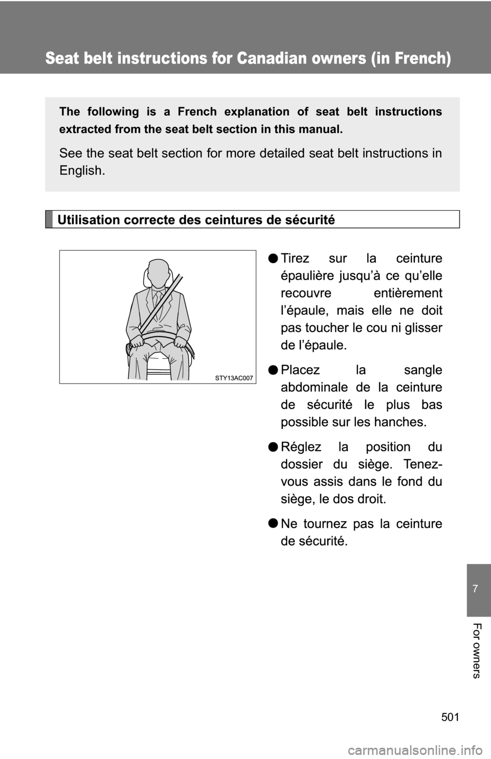 TOYOTA 4RUNNER 2009 N280 / 5.G Owners Manual 501
7
For owners
Seat belt instructions for Canadian owners (in French)
The following is a French explanation of seat belt instructions
extracted from the seat belt  section in this manual.
See the se