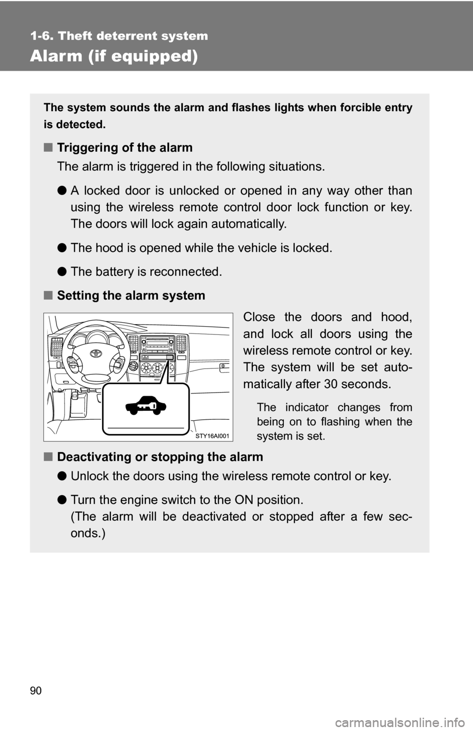 TOYOTA 4RUNNER 2009 N280 / 5.G Owners Manual 90
1-6. Theft deterrent system
Alarm (if equipped)
The system sounds the alarm and flashes lights when forcible entry
is detected.
■ Triggering of the alarm
The alarm is triggered in the following s
