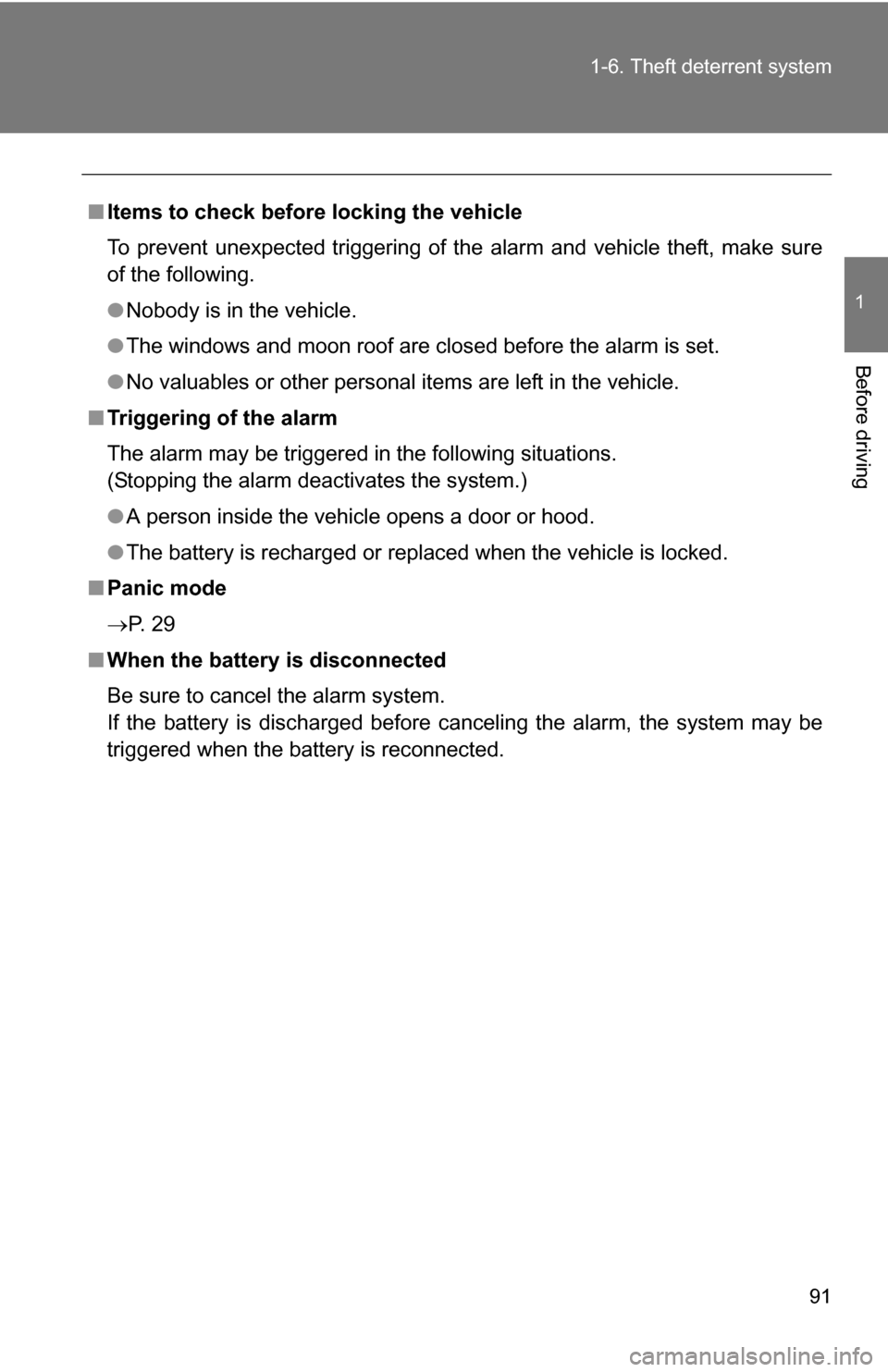 TOYOTA 4RUNNER 2009 N280 / 5.G Owners Manual 91
1-6. Theft deterrent system
1
Before driving
■
Items to check before locking the vehicle
To prevent unexpected triggering of the alarm and vehicle theft, make sure
of the following.
●Nobody is 