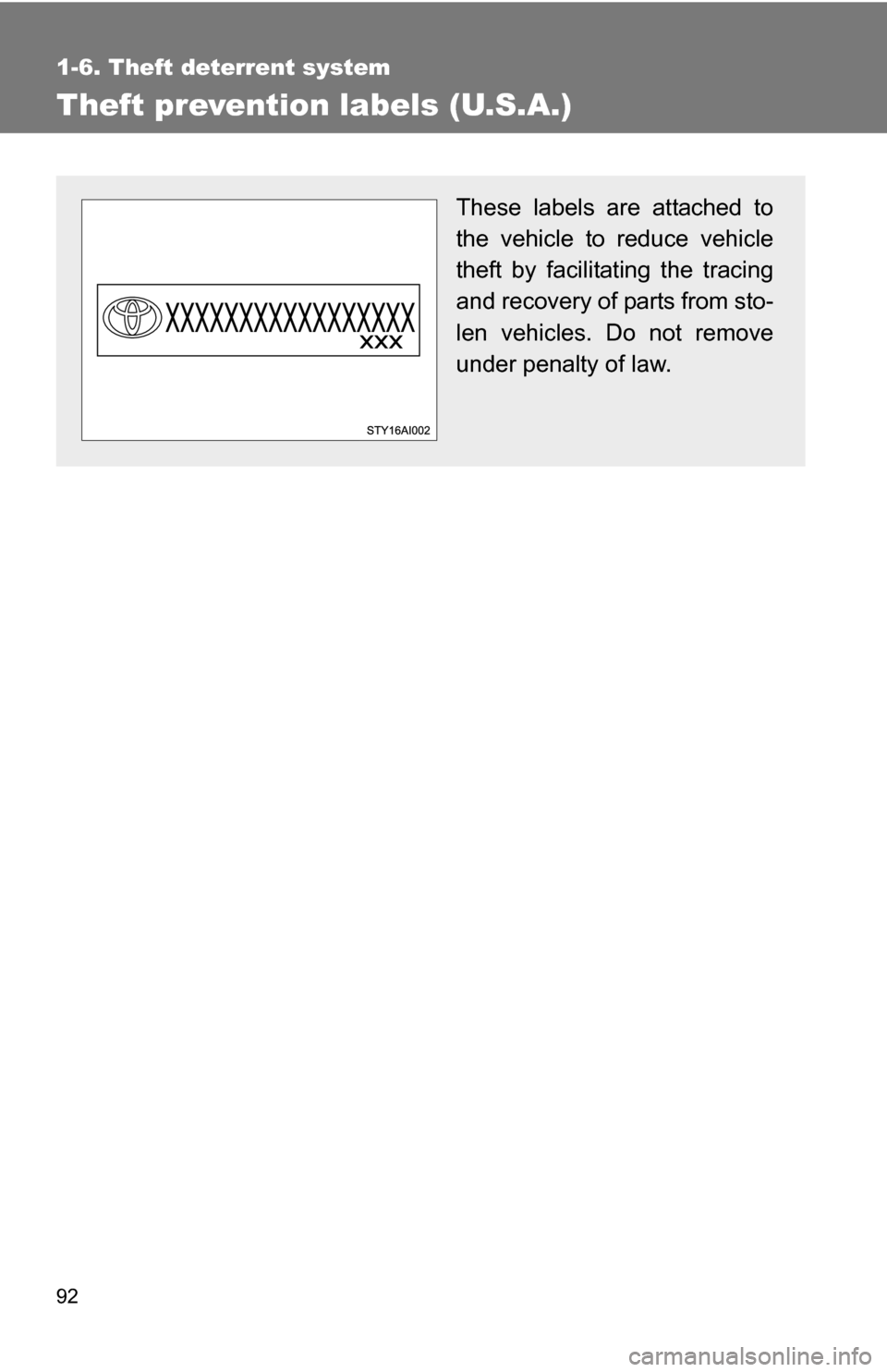 TOYOTA 4RUNNER 2009 N280 / 5.G Owners Manual 92
1-6. Theft deterrent system
Theft prevention labels (U.S.A.)
These labels are attached to
the vehicle to reduce vehicle
theft by facilitating the tracing
and recovery of parts from sto-
len vehicle