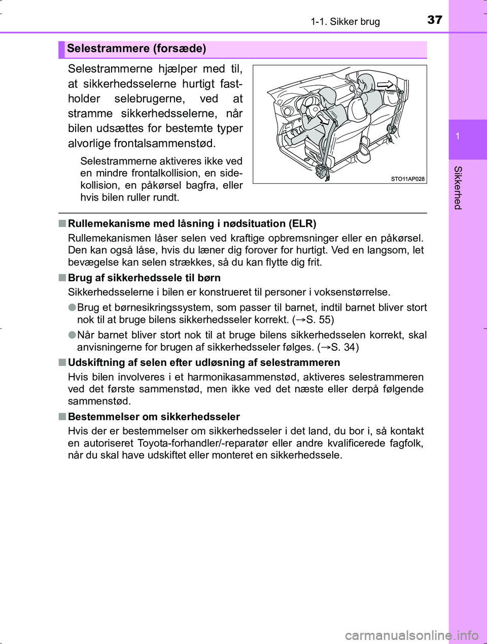 TOYOTA YARIS HYBRID 2017 Brugsanvisning (in Danish) 371-1. Sikker brug
1
Sikkerhed
OM52J30DK
Selestrammerne hjælper med til,
at sikkerhedsselerne hurtigt fast-
holder selebrugerne, ved at
stramme sikkerhedsselerne, når
bilen udsættes for bestemte ty TOYOTA YARIS HYBRID 2017 Brugsanvisning (in Danish) 371-1. Sikker brug
1
Sikkerhed
OM52J30DK
Selestrammerne hjælper med til,
at sikkerhedsselerne hurtigt fast-
holder selebrugerne, ved at
stramme sikkerhedsselerne, når
bilen udsættes for bestemte ty