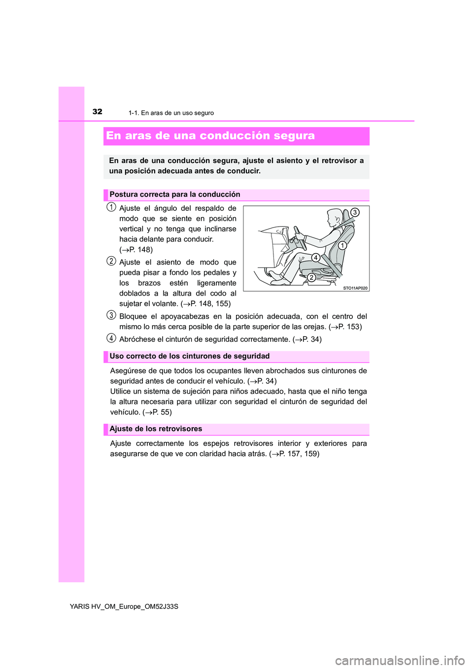 TOYOTA YARIS HYBRID 2017 Manual del propietario (in Spanish) 321-1. En aras de un uso seguro
YARIS HV_OM_Europe_OM52J33S
En aras de una conducción segura
Ajuste el ángulo del respaldo de
modo que se siente en posición
vertical y no tenga que inclinarse
hac TOYOTA YARIS HYBRID 2017 Manual del propietario (in Spanish) 321-1. En aras de un uso seguro
YARIS HV_OM_Europe_OM52J33S
En aras de una conducción segura
Ajuste el ángulo del respaldo de
modo que se siente en posición
vertical y no tenga que inclinarse
hac