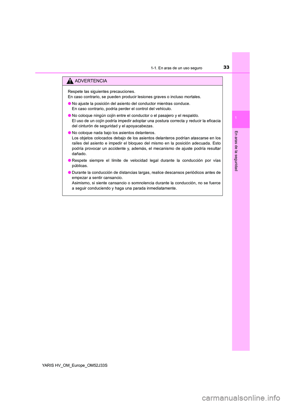 TOYOTA YARIS HYBRID 2017 Manual del propietario (in Spanish) 331-1. En aras de un uso seguro
1
En aras de la seguridad
YARIS HV_OM_Europe_OM52J33S
ADVERTENCIA
Respete las siguientes precauciones.
En caso contrario, se pueden producir lesiones graves o incluso TOYOTA YARIS HYBRID 2017 Manual del propietario (in Spanish) 331-1. En aras de un uso seguro
1
En aras de la seguridad
YARIS HV_OM_Europe_OM52J33S
ADVERTENCIA
Respete las siguientes precauciones.
En caso contrario, se pueden producir lesiones graves o incluso
