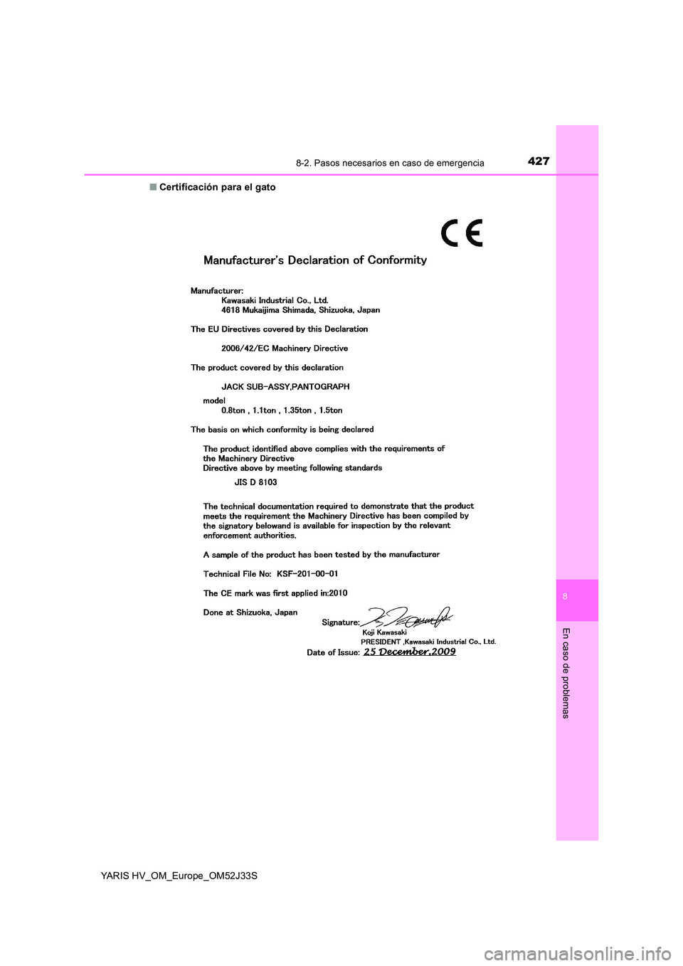 TOYOTA YARIS HYBRID 2017  Manual del propietario (in Spanish) 4278-2. Pasos necesarios en caso de emergencia
8
En caso de problemas
YARIS HV_OM_Europe_OM52J33S 
■ Certificación para el gato 
