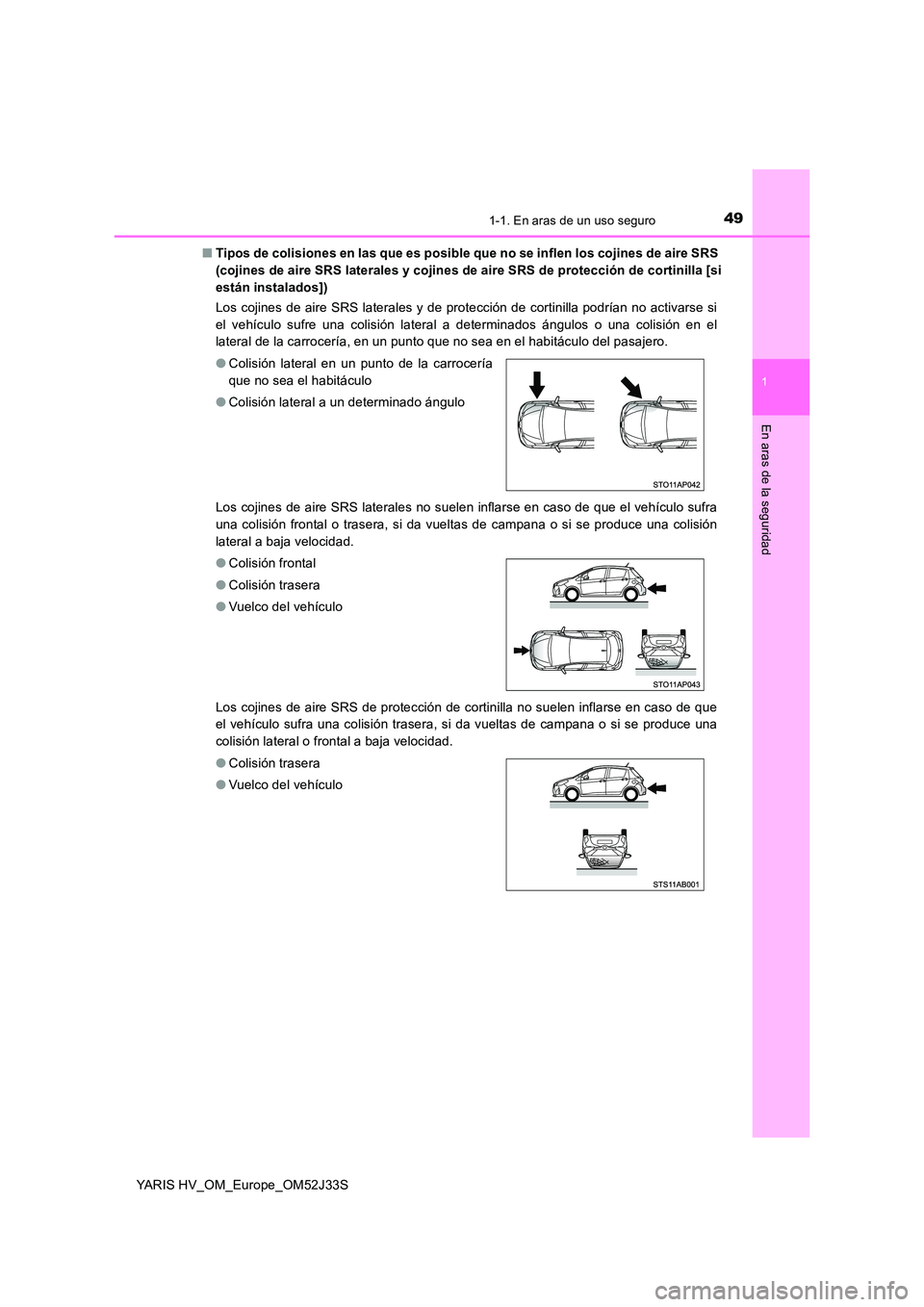 TOYOTA YARIS HYBRID 2017 Manual del propietario (in Spanish) 491-1. En aras de un uso seguro
1
En aras de la seguridad
YARIS HV_OM_Europe_OM52J33S
■ Tipos de colisiones en las que es posible que no se inflen los cojines de aire SRS
(cojines de aire SRS lat TOYOTA YARIS HYBRID 2017 Manual del propietario (in Spanish) 491-1. En aras de un uso seguro
1
En aras de la seguridad
YARIS HV_OM_Europe_OM52J33S
■ Tipos de colisiones en las que es posible que no se inflen los cojines de aire SRS
(cojines de aire SRS lat