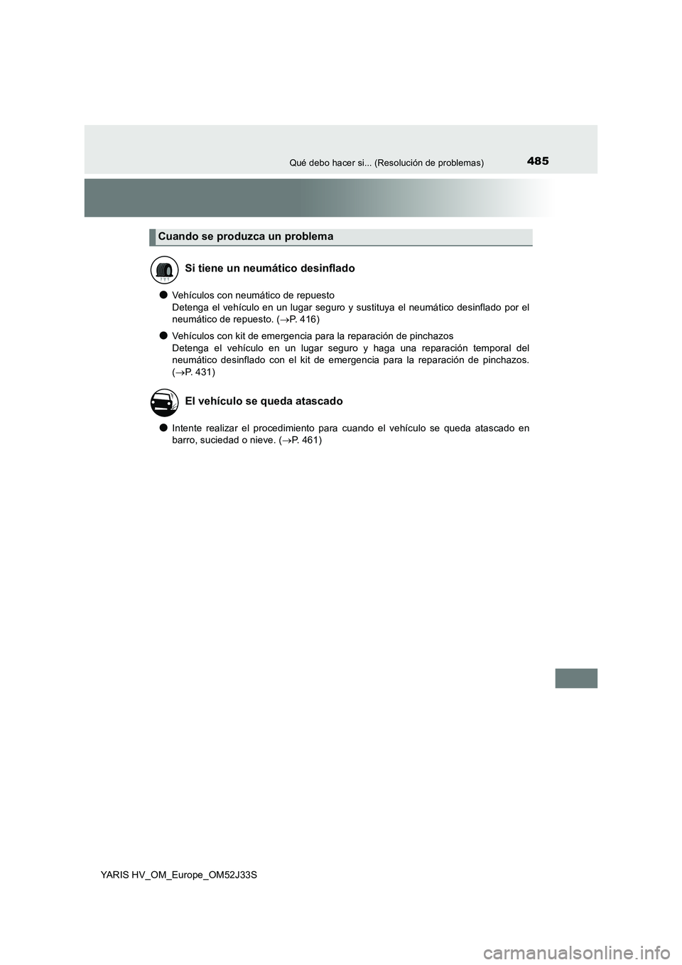 TOYOTA YARIS HYBRID 2017  Manual del propietario (in Spanish) 485Qué debo hacer si... (Resolución de problemas)
YARIS HV_OM_Europe_OM52J33S
●Vehículos con neumático de repuesto  
Detenga el vehículo en un lugar seguro y sustituya el neumático desinflado 