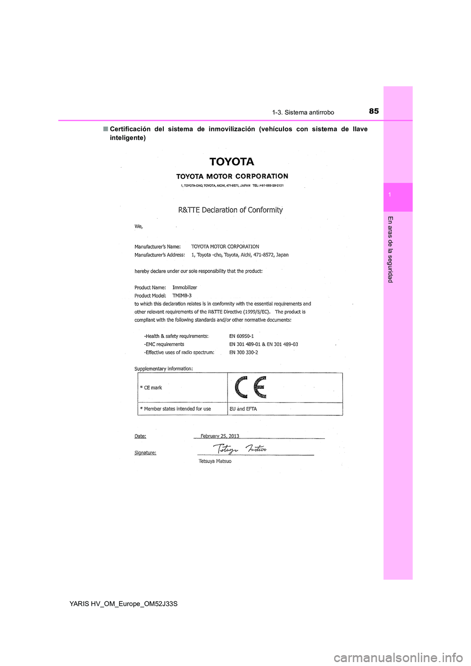TOYOTA YARIS HYBRID 2017  Manual del propietario (in Spanish) 851-3. Sistema antirrobo
1
En aras de la seguridad
YARIS HV_OM_Europe_OM52J33S 
■ Certificación del sistema de inmovilización (vehículos con sistema de llave 
inteligente) 