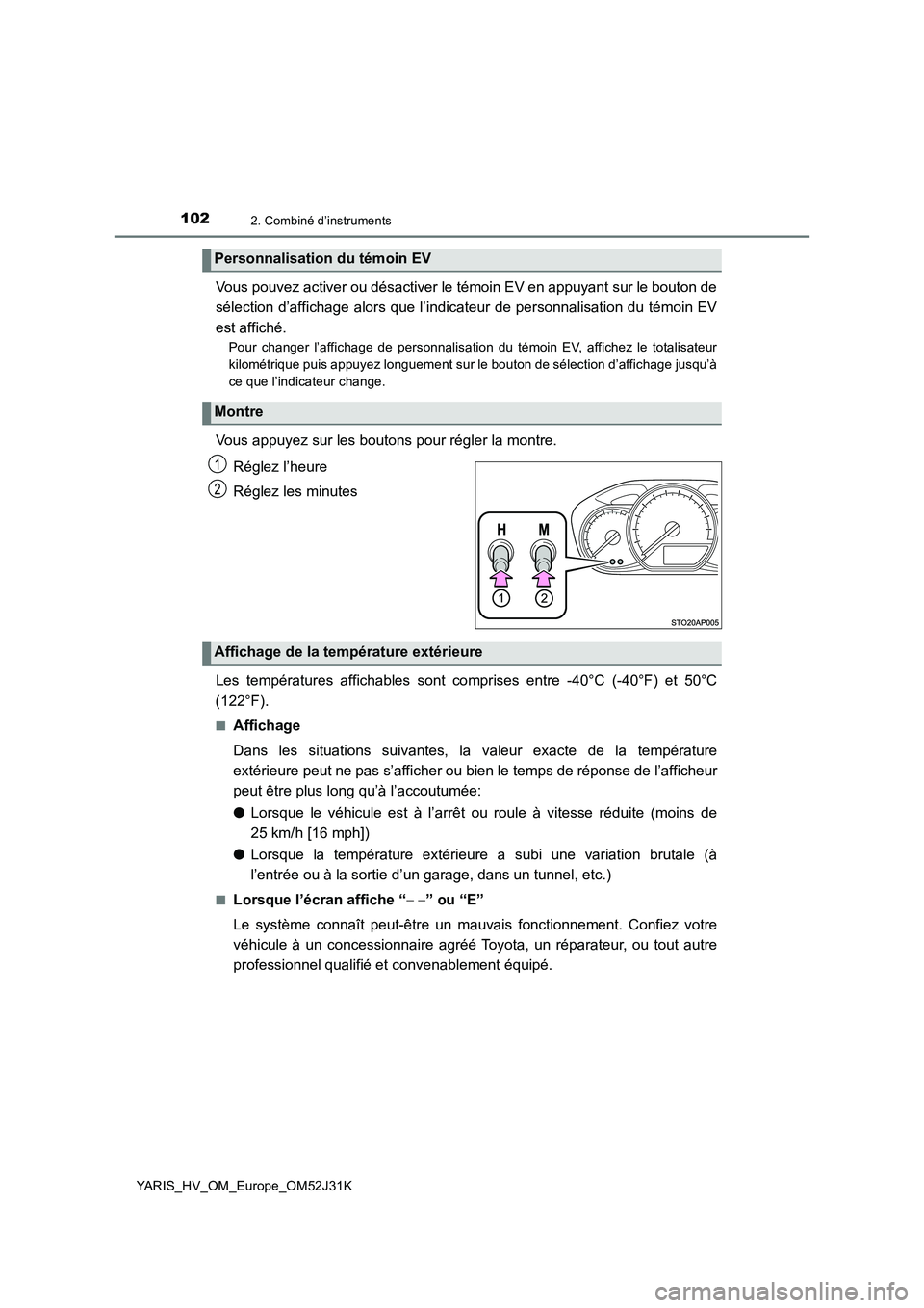TOYOTA YARIS HYBRID 2017 Manuel du propriétaire (in French) 1022. Combiné d’instruments
YARIS_HV_OM_Europe_OM52J31K
Vous pouvez activer ou désactiver le témoin EV en appuyant sur le bouton de
sélection d’affichage alors que l’indicateur de personnal TOYOTA YARIS HYBRID 2017 Manuel du propriétaire (in French) 1022. Combiné d’instruments
YARIS_HV_OM_Europe_OM52J31K
Vous pouvez activer ou désactiver le témoin EV en appuyant sur le bouton de
sélection d’affichage alors que l’indicateur de personnal