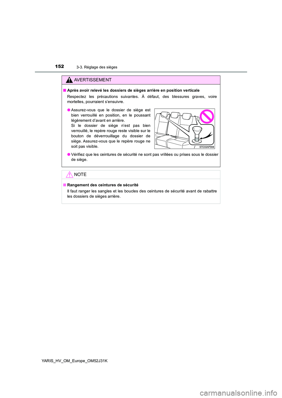 TOYOTA YARIS HYBRID 2017  Manuel du propriétaire (in French) 1523-3. Réglage des sièges
YARIS_HV_OM_Europe_OM52J31K
AVERTISSEMENT
■Après avoir relevé les dossiers de sièges arrière en position verticale 
Respectez les précautions suivantes. À défaut,
