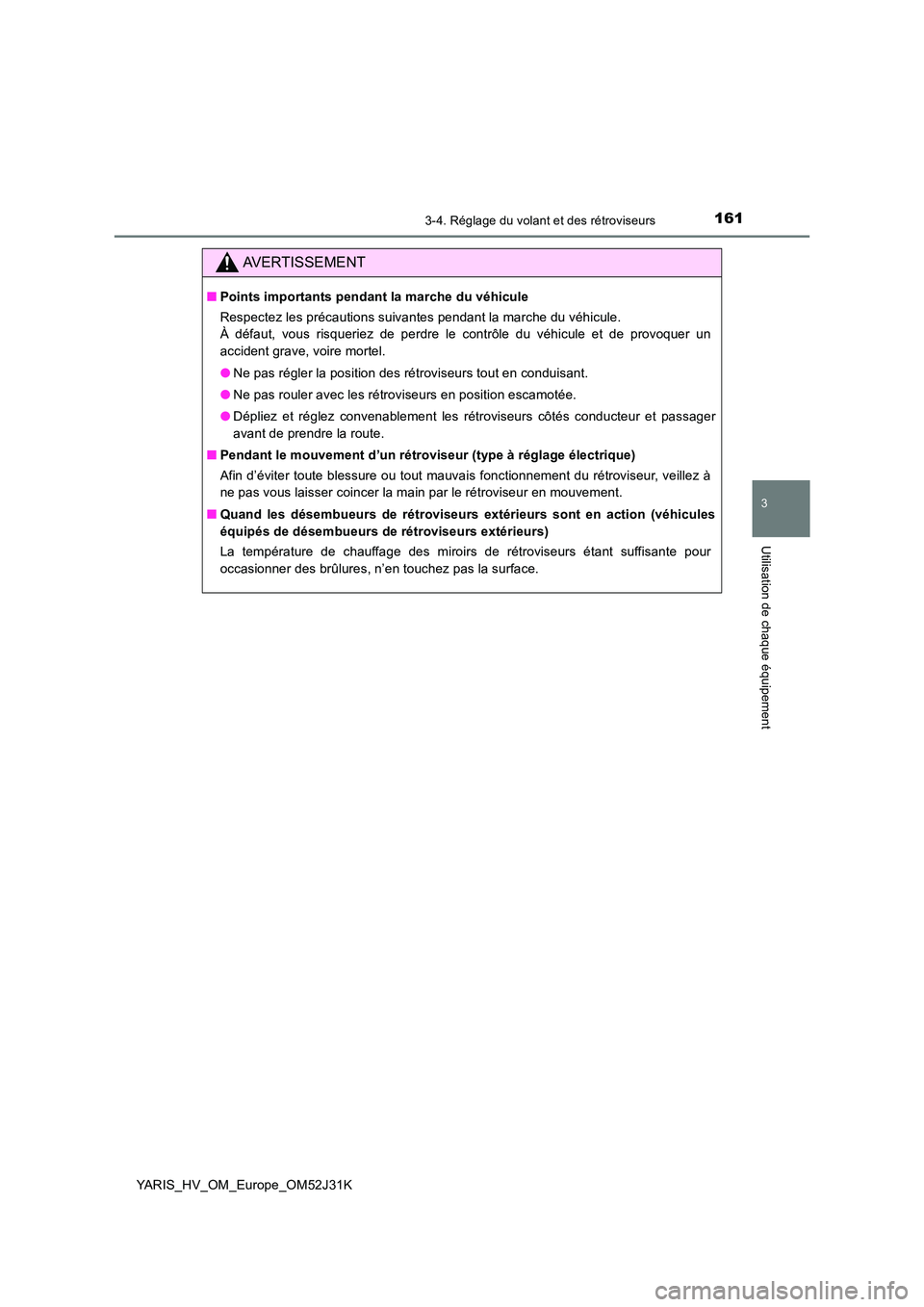 TOYOTA YARIS HYBRID 2017 Manuel du propriétaire (in French) 1613-4. Réglage du volant et des rétroviseurs
3
Utilisation de chaque équipement
YARIS_HV_OM_Europe_OM52J31K
AVERTISSEMENT
■Points importants pendant la marche du véhicule
Respectez les précau TOYOTA YARIS HYBRID 2017 Manuel du propriétaire (in French) 1613-4. Réglage du volant et des rétroviseurs
3
Utilisation de chaque équipement
YARIS_HV_OM_Europe_OM52J31K
AVERTISSEMENT
■Points importants pendant la marche du véhicule
Respectez les précau
