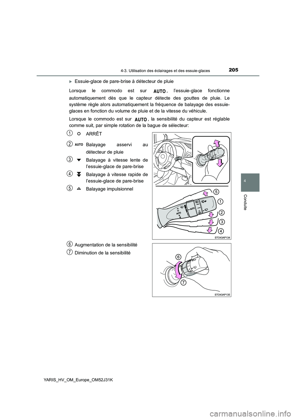 TOYOTA YARIS HYBRID 2017  Manuel du propriétaire (in French) 2054-3. Utilisation des éclairages et des essuie-glaces
4
Conduite
YARIS_HV_OM_Europe_OM52J31K
Essuie-glace de pare-brise à détecteur de pluie 
Lorsque le commodo est sur  , l’essuie-glace fon