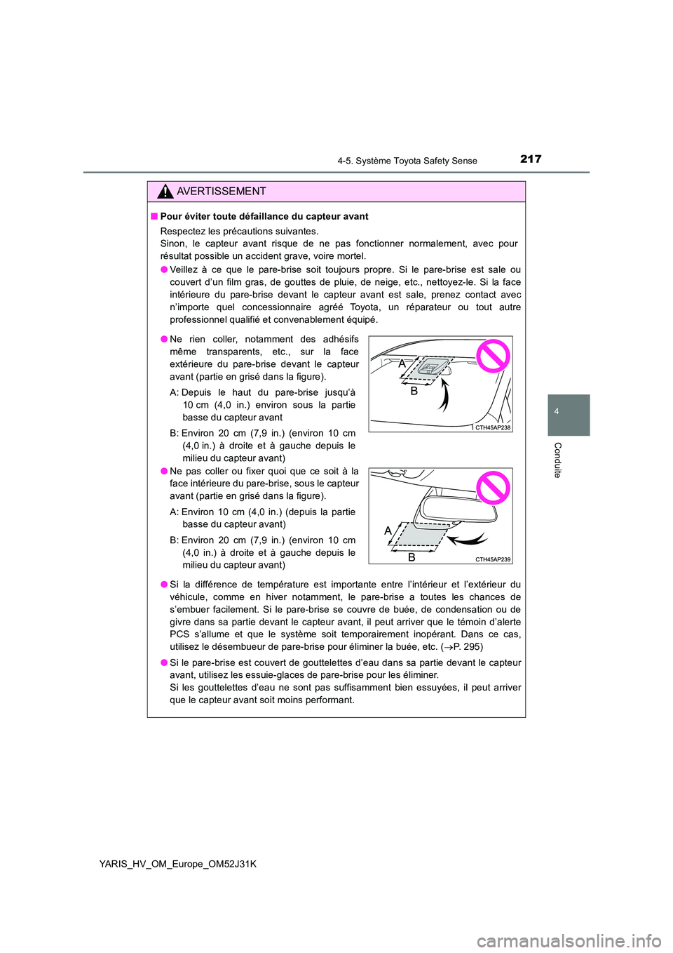 TOYOTA YARIS HYBRID 2017 Manuel du propriétaire (in French) 2174-5. Système Toyota Safety Sense
4
Conduite
YARIS_HV_OM_Europe_OM52J31K
AVERTISSEMENT
■Pour éviter toute défaillance du capteur avant
Respectez les précautions suivantes.
Sinon, le capteur TOYOTA YARIS HYBRID 2017 Manuel du propriétaire (in French) 2174-5. Système Toyota Safety Sense
4
Conduite
YARIS_HV_OM_Europe_OM52J31K
AVERTISSEMENT
■Pour éviter toute défaillance du capteur avant
Respectez les précautions suivantes.
Sinon, le capteur