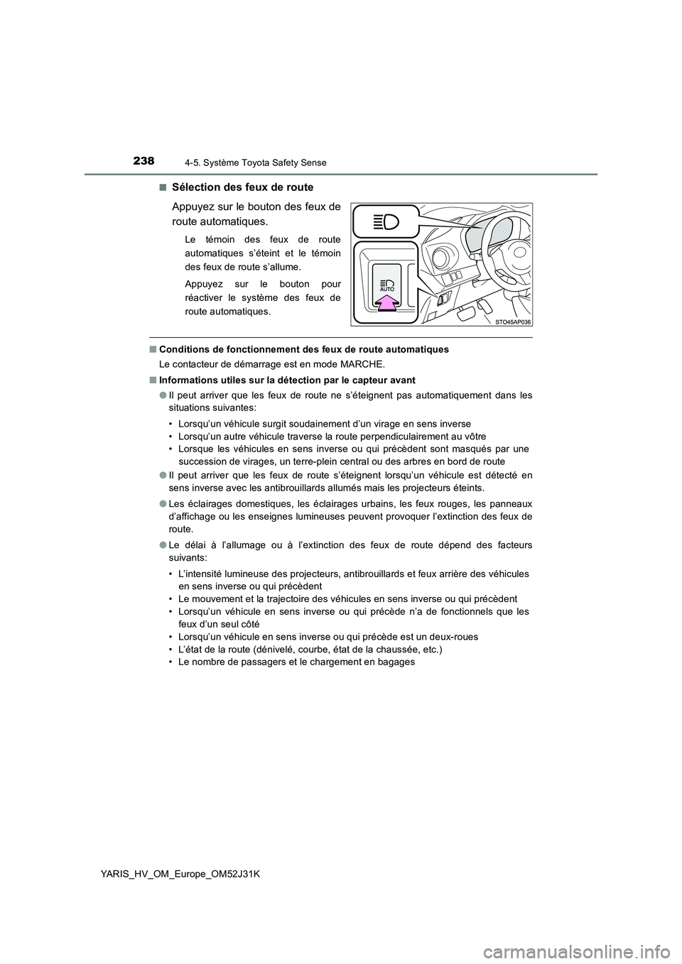 TOYOTA YARIS HYBRID 2017 Manuel du propriétaire (in French) 2384-5. Système Toyota Safety Sense
YARIS_HV_OM_Europe_OM52J31K
■Sélection des feux de route
Appuyez sur le bouton des feux de
route automatiques.
Le témoin des feux de route
automatiques s TOYOTA YARIS HYBRID 2017 Manuel du propriétaire (in French) 2384-5. Système Toyota Safety Sense
YARIS_HV_OM_Europe_OM52J31K
■Sélection des feux de route
Appuyez sur le bouton des feux de
route automatiques.
Le témoin des feux de route
automatiques s