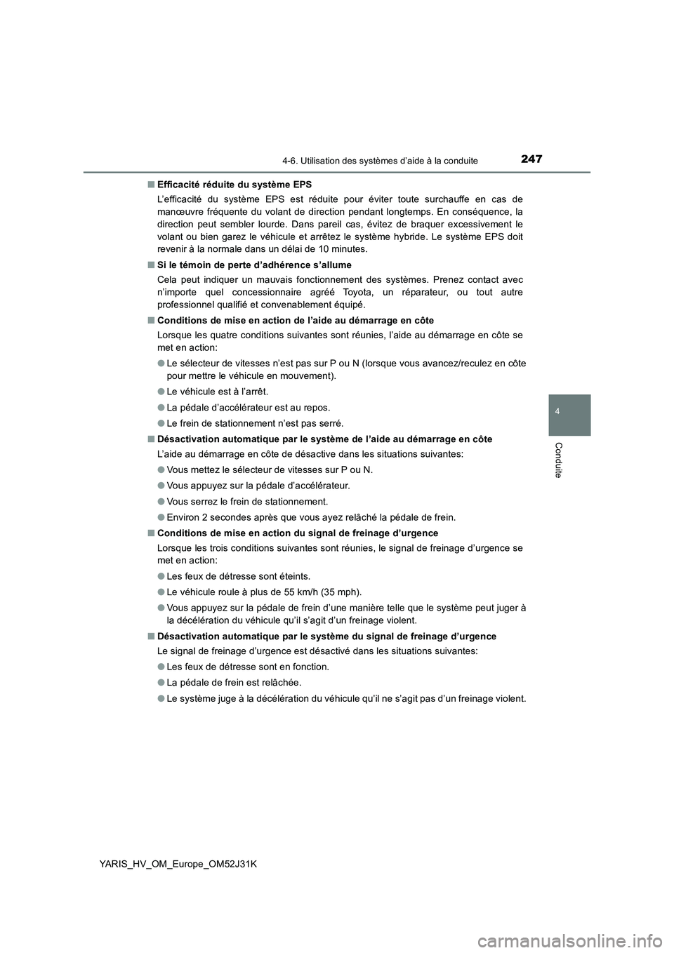 TOYOTA YARIS HYBRID 2017 Manuel du propriétaire (in French) 2474-6. Utilisation des systèmes d’aide à la conduite
4
Conduite
YARIS_HV_OM_Europe_OM52J31K
■ Efficacité réduite du système EPS
L’efficacité du système EPS est réduite pour éviter to TOYOTA YARIS HYBRID 2017 Manuel du propriétaire (in French) 2474-6. Utilisation des systèmes d’aide à la conduite
4
Conduite
YARIS_HV_OM_Europe_OM52J31K
■ Efficacité réduite du système EPS
L’efficacité du système EPS est réduite pour éviter to