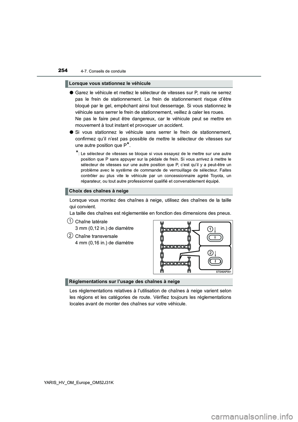 TOYOTA YARIS HYBRID 2017 Manuel du propriétaire (in French) 2544-7. Conseils de conduite
YARIS_HV_OM_Europe_OM52J31K
●Garez le véhicule et mettez le sélecteur de vitesses sur P, mais ne serrez
pas le frein de stationnement. Le frein de stationnement risqu TOYOTA YARIS HYBRID 2017 Manuel du propriétaire (in French) 2544-7. Conseils de conduite
YARIS_HV_OM_Europe_OM52J31K
●Garez le véhicule et mettez le sélecteur de vitesses sur P, mais ne serrez
pas le frein de stationnement. Le frein de stationnement risqu