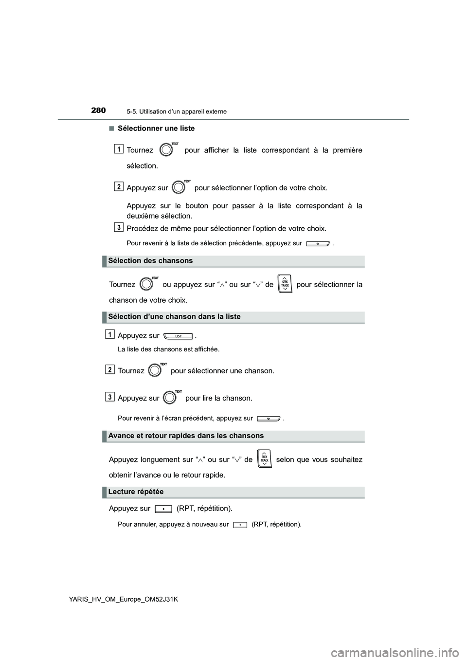 TOYOTA YARIS HYBRID 2017 Manuel du propriétaire (in French) 2805-5. Utilisation d’un appareil externe
YARIS_HV_OM_Europe_OM52J31K
■Sélectionner une liste
Tournez pour afficher la liste correspondant à la première
sélection.
Appuyez sur pour sé TOYOTA YARIS HYBRID 2017 Manuel du propriétaire (in French) 2805-5. Utilisation d’un appareil externe
YARIS_HV_OM_Europe_OM52J31K
■Sélectionner une liste
Tournez pour afficher la liste correspondant à la première
sélection.
Appuyez sur pour sé