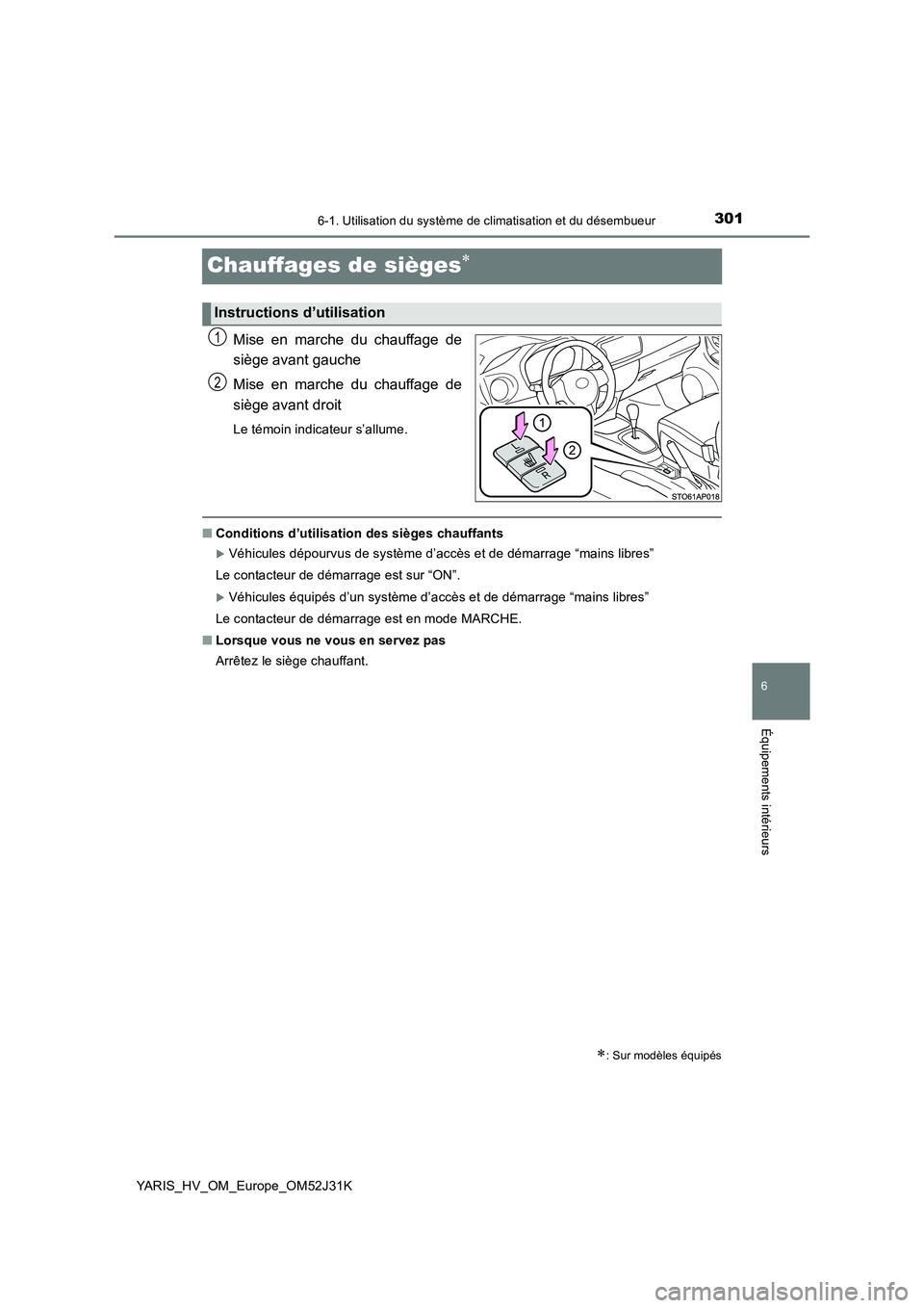 TOYOTA YARIS HYBRID 2017  Manuel du propriétaire (in French) 3016-1. Utilisation du système de climatisation et du désembueur
6
Équipements intérieurs
YARIS_HV_OM_Europe_OM52J31K
Chauffages de sièges
Mise en marche du chauffage de 
siège avant gauche 
