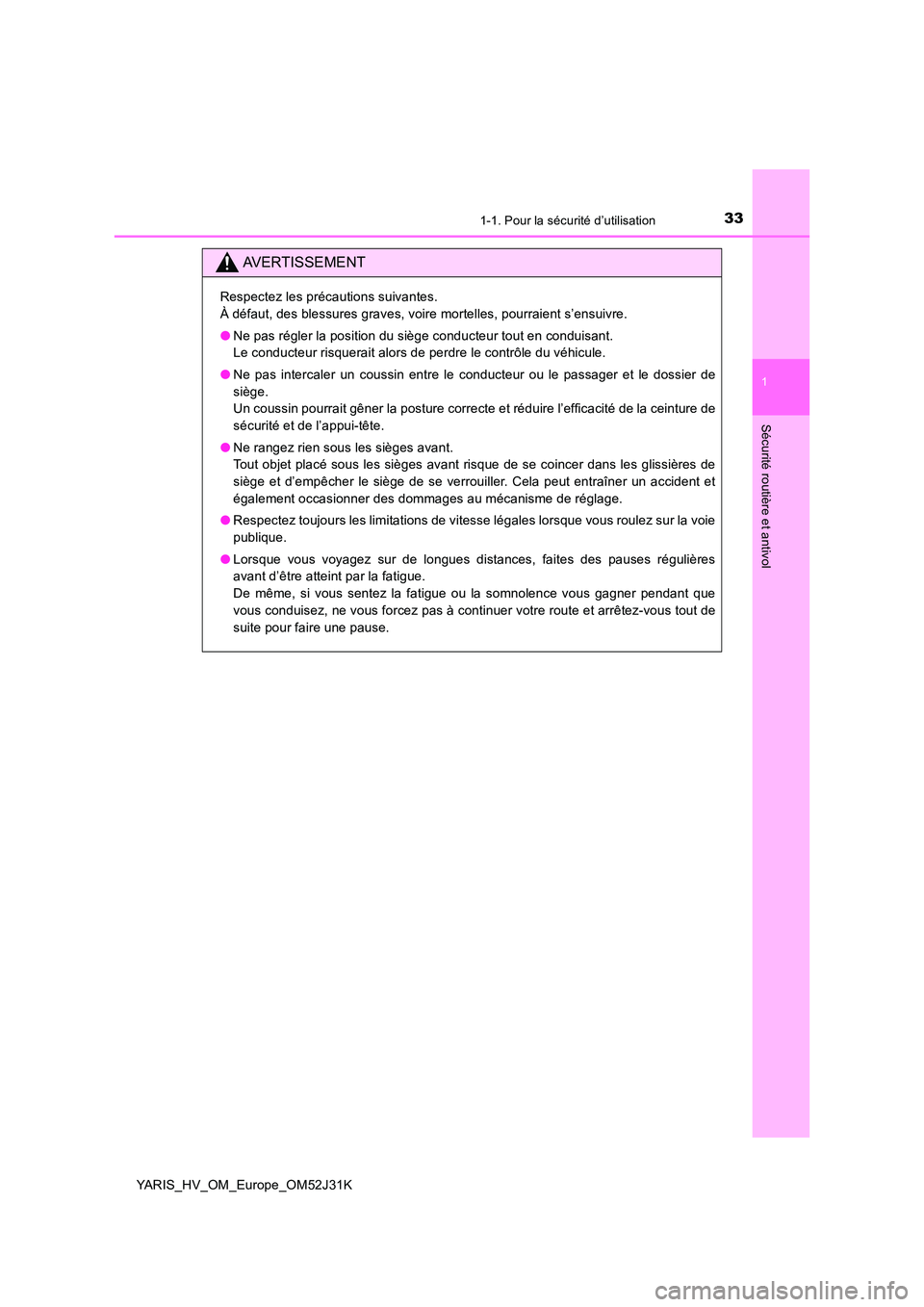 TOYOTA YARIS HYBRID 2017 Manuel du propriétaire (in French) 331-1. Pour la sécurité d’utilisation
1
Sécurité routière et antivol
YARIS_HV_OM_Europe_OM52J31K
AVERTISSEMENT
Respectez les précautions suivantes.
À défaut, des blessures graves, voire mor TOYOTA YARIS HYBRID 2017 Manuel du propriétaire (in French) 331-1. Pour la sécurité d’utilisation
1
Sécurité routière et antivol
YARIS_HV_OM_Europe_OM52J31K
AVERTISSEMENT
Respectez les précautions suivantes.
À défaut, des blessures graves, voire mor