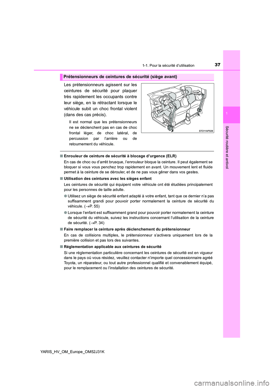 TOYOTA YARIS HYBRID 2017 Manuel du propriétaire (in French) 371-1. Pour la sécurité d’utilisation
1
Sécurité routière et antivol
YARIS_HV_OM_Europe_OM52J31K
Les prétensionneurs agissent sur les
ceintures de sécurité pour plaquer
très rapidement les TOYOTA YARIS HYBRID 2017 Manuel du propriétaire (in French) 371-1. Pour la sécurité d’utilisation
1
Sécurité routière et antivol
YARIS_HV_OM_Europe_OM52J31K
Les prétensionneurs agissent sur les
ceintures de sécurité pour plaquer
très rapidement les