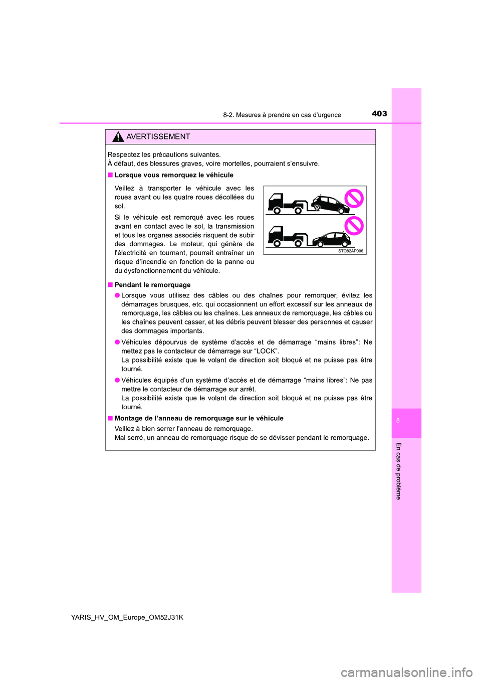 TOYOTA YARIS HYBRID 2017 Manuel du propriétaire (in French) 4038-2. Mesures à prendre en cas d’urgence
8
En cas de problème
YARIS_HV_OM_Europe_OM52J31K
AVERTISSEMENT
Respectez les précautions suivantes.
À défaut, des blessures graves, voire mortelles, TOYOTA YARIS HYBRID 2017 Manuel du propriétaire (in French) 4038-2. Mesures à prendre en cas d’urgence
8
En cas de problème
YARIS_HV_OM_Europe_OM52J31K
AVERTISSEMENT
Respectez les précautions suivantes.
À défaut, des blessures graves, voire mortelles,