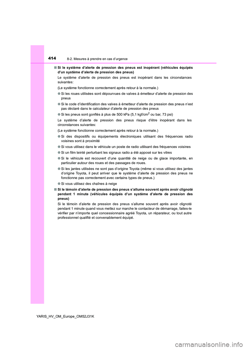 TOYOTA YARIS HYBRID 2017 Manuel du propriétaire (in French) 4148-2. Mesures à prendre en cas d’urgence
YARIS_HV_OM_Europe_OM52J31K
■ Si le système d’alerte de pression des pneus est inopérant (véhicules équipés
d’un système d’alerte de press TOYOTA YARIS HYBRID 2017 Manuel du propriétaire (in French) 4148-2. Mesures à prendre en cas d’urgence
YARIS_HV_OM_Europe_OM52J31K
■ Si le système d’alerte de pression des pneus est inopérant (véhicules équipés
d’un système d’alerte de press