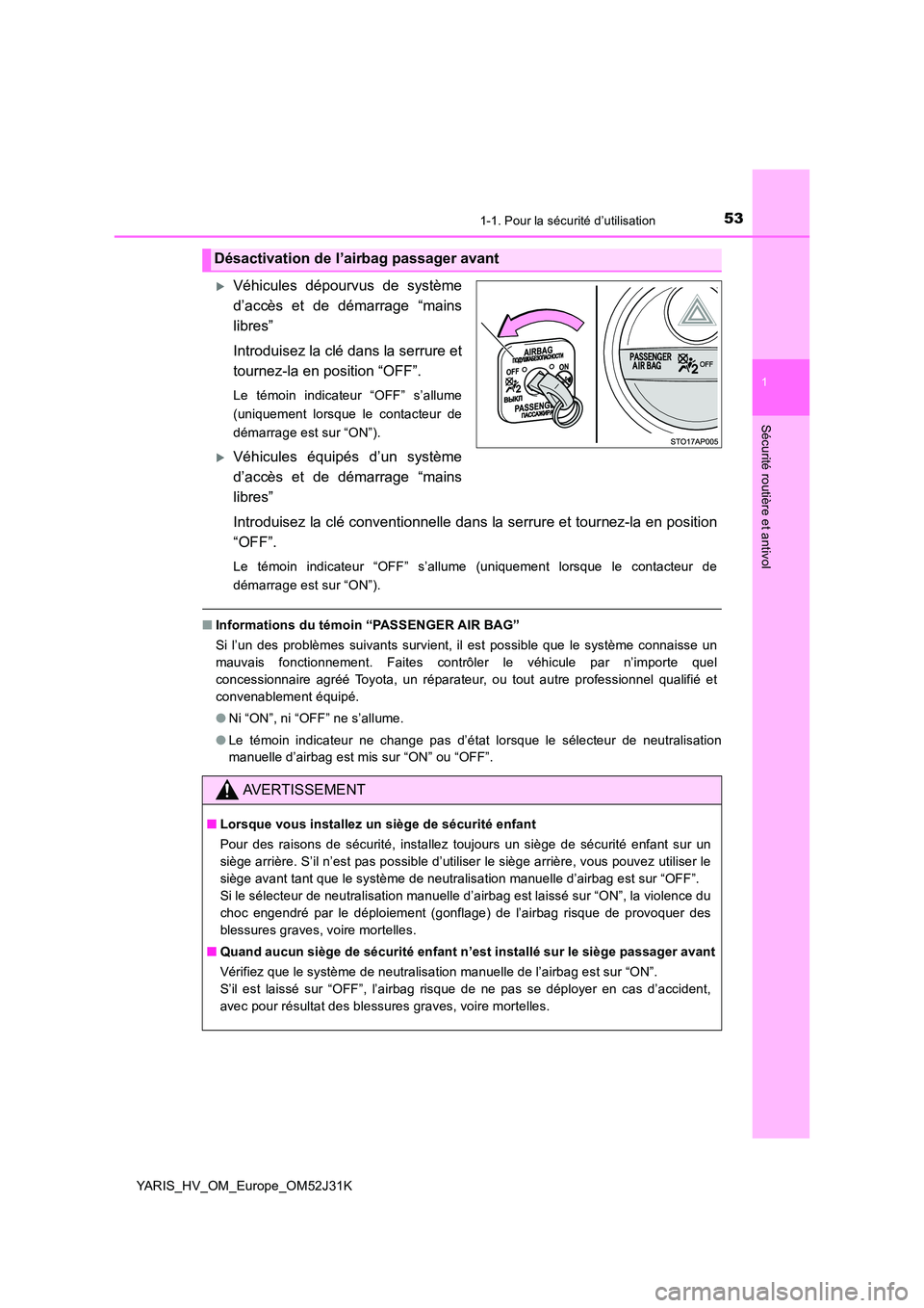 TOYOTA YARIS HYBRID 2017 Manuel du propriétaire (in French) 531-1. Pour la sécurité d’utilisation
1
Sécurité routière et antivol
YARIS_HV_OM_Europe_OM52J31K
Véhicules dépourvus de système
d’accès et de démarrage “mains
libres”
Introduise TOYOTA YARIS HYBRID 2017 Manuel du propriétaire (in French) 531-1. Pour la sécurité d’utilisation
1
Sécurité routière et antivol
YARIS_HV_OM_Europe_OM52J31K
Véhicules dépourvus de système
d’accès et de démarrage “mains
libres”
Introduise