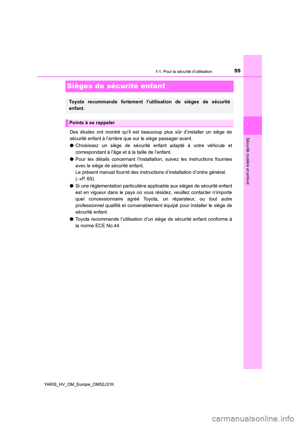 TOYOTA YARIS HYBRID 2017 Manuel du propriétaire (in French) 551-1. Pour la sécurité d’utilisation
1
Sécurité routière et antivol
YARIS_HV_OM_Europe_OM52J31K
Sièges de sécurité enfant
Des études ont montré qu’il est beaucoup plus sûr d’installe TOYOTA YARIS HYBRID 2017 Manuel du propriétaire (in French) 551-1. Pour la sécurité d’utilisation
1
Sécurité routière et antivol
YARIS_HV_OM_Europe_OM52J31K
Sièges de sécurité enfant
Des études ont montré qu’il est beaucoup plus sûr d’installe