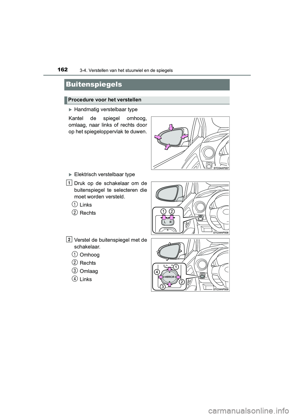 TOYOTA YARIS HYBRID 2017  Instructieboekje (in Dutch) 1623-4. Verstellen van het stuurwiel en de spiegels
YARIS_HV_OM_Europe_OM52J30E
Buitenspiegels
Handmatig verstelbaar type
Kantel  de  spiegel  omhoog,
omlaag,  naar  links  of  rechts  door
op het 