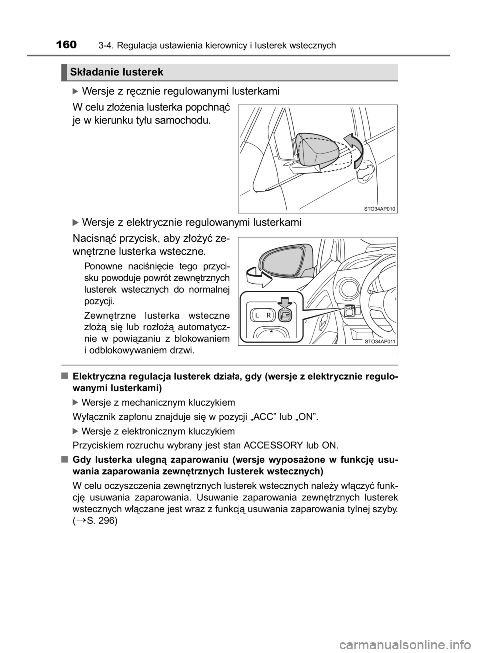 TOYOTA YARIS HYBRID 2017 Instrukcja obsługi (in Polish) óWersje z r´cznie regulowanymi lusterkami
W celu z∏o˝enia lusterka popchnàç
je w kierunku ty∏u samochodu.
óWersje z elektrycznie regulowanymi lusterkami
Nacisnàç przycisk, aby z∏o˝yç z TOYOTA YARIS HYBRID 2017 Instrukcja obsługi (in Polish) óWersje z r´cznie regulowanymi lusterkami
W celu z∏o˝enia lusterka popchnàç
je w kierunku ty∏u samochodu.
óWersje z elektrycznie regulowanymi lusterkami
Nacisnàç przycisk, aby z∏o˝yç z