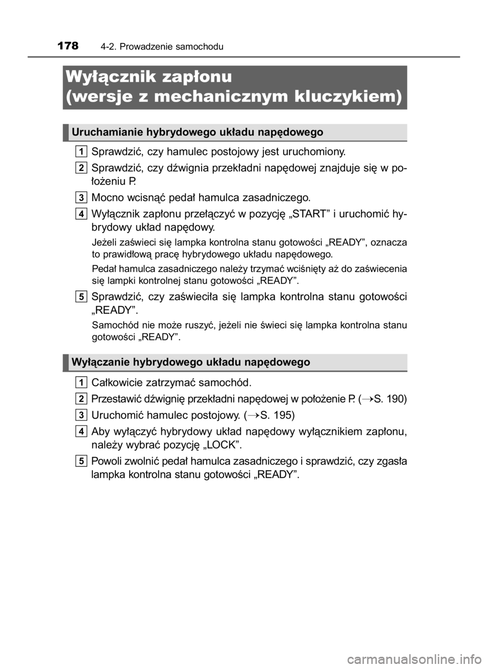 TOYOTA YARIS HYBRID 2017 Instrukcja obsługi (in Polish) Sprawdziç, czy hamulec postojowy jest uruchomiony.
Sprawdziç, czy dêwignia przek∏adni nap´dowej znajduje si´ w po-
∏o˝eniu P.
Mocno wcisnàç peda∏ hamulca zasadniczego.
Wy∏àcznik zap TOYOTA YARIS HYBRID 2017 Instrukcja obsługi (in Polish) Sprawdziç, czy hamulec postojowy jest uruchomiony.
Sprawdziç, czy dêwignia przek∏adni nap´dowej znajduje si´ w po-
∏o˝eniu P.
Mocno wcisnàç peda∏ hamulca zasadniczego.
Wy∏àcznik zap
