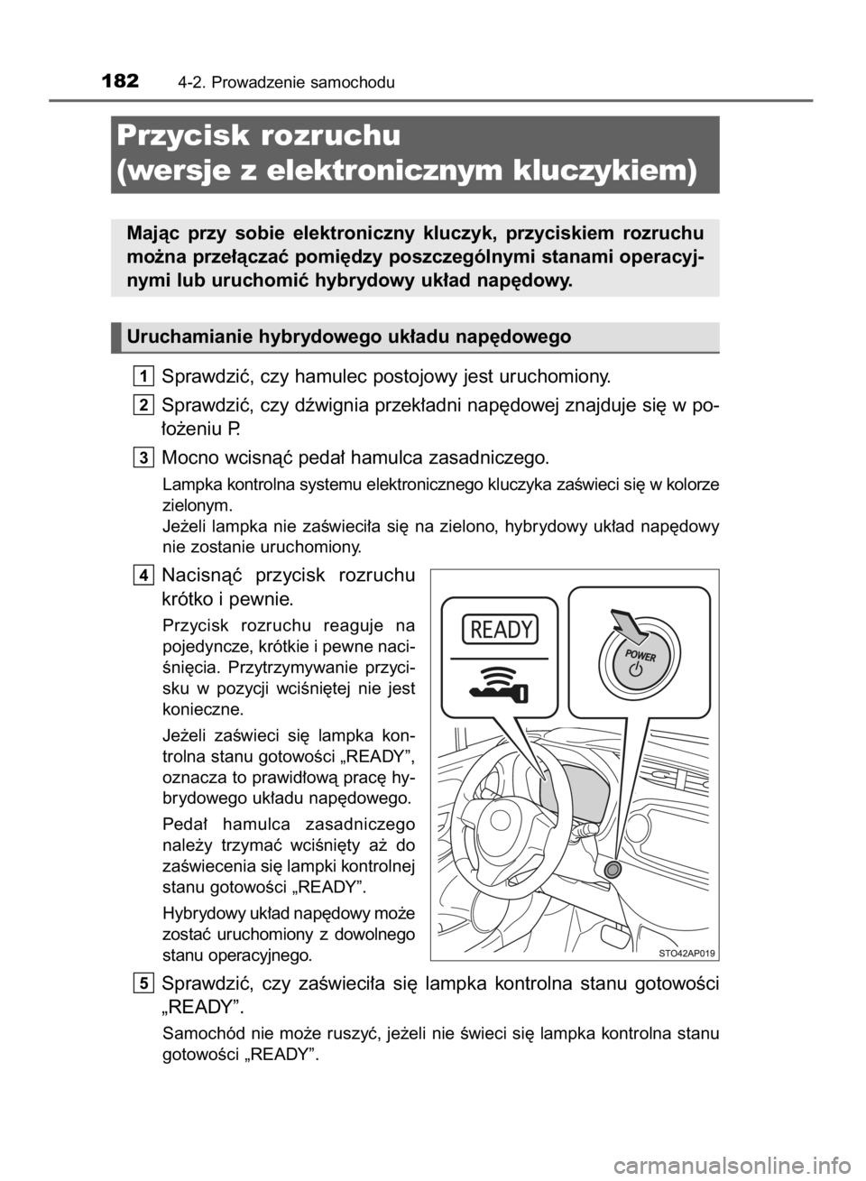 TOYOTA YARIS HYBRID 2017 Instrukcja obsługi (in Polish) Sprawdziç, czy hamulec postojowy jest uruchomiony.
Sprawdziç, czy dêwignia przek∏adni nap´dowej znajduje si´ w po-
∏o˝eniu P.
Mocno wcisnàç peda∏ hamulca zasadniczego.
Lampka kontrolna s TOYOTA YARIS HYBRID 2017 Instrukcja obsługi (in Polish) Sprawdziç, czy hamulec postojowy jest uruchomiony.
Sprawdziç, czy dêwignia przek∏adni nap´dowej znajduje si´ w po-
∏o˝eniu P.
Mocno wcisnàç peda∏ hamulca zasadniczego.
Lampka kontrolna s