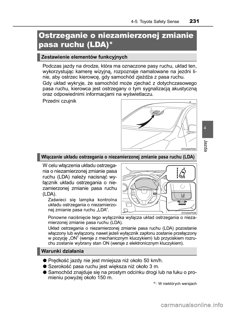 TOYOTA YARIS HYBRID 2017 Instrukcja obsługi (in Polish) Podczas jazdy na drodze, która ma oznaczone pasy ruchu, uk∏ad ten,
wykorzystujàc kamer´ wizyjnà, rozpoznaje namalowane na jezdni li-
nie, aby ostrzec kierowc´, gdy samochód zje˝d˝a z TOYOTA YARIS HYBRID 2017 Instrukcja obsługi (in Polish) Podczas jazdy na drodze, która ma oznaczone pasy ruchu, uk∏ad ten,
wykorzystujàc kamer´ wizyjnà, rozpoznaje namalowane na jezdni li-
nie, aby ostrzec kierowc´, gdy samochód zje˝d˝a z