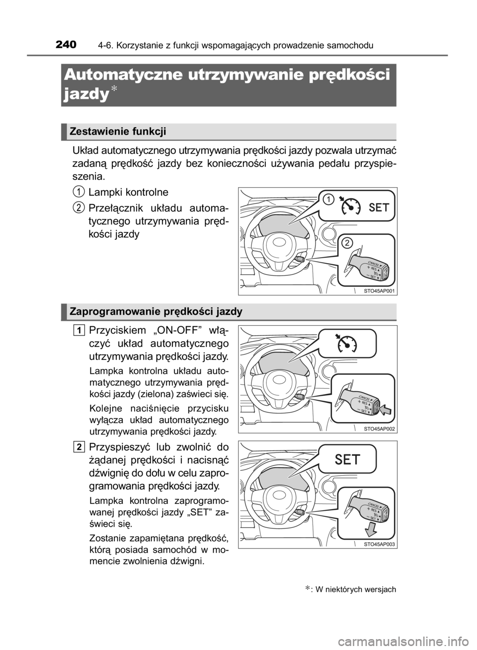 TOYOTA YARIS HYBRID 2017 Instrukcja obsługi (in Polish) Uk∏ad automatycznego utrzymywania pr´dkoÊci jazdy pozwala utrzymaç
zadanà pr´dkoÊç jazdy bez koniecznoÊci u˝ywania peda∏u przyspie-
szenia.
Lampki kontrolne
Prze∏àcznik uk∏ad TOYOTA YARIS HYBRID 2017 Instrukcja obsługi (in Polish) Uk∏ad automatycznego utrzymywania pr´dkoÊci jazdy pozwala utrzymaç
zadanà pr´dkoÊç jazdy bez koniecznoÊci u˝ywania peda∏u przyspie-
szenia.
Lampki kontrolne
Prze∏àcznik uk∏ad