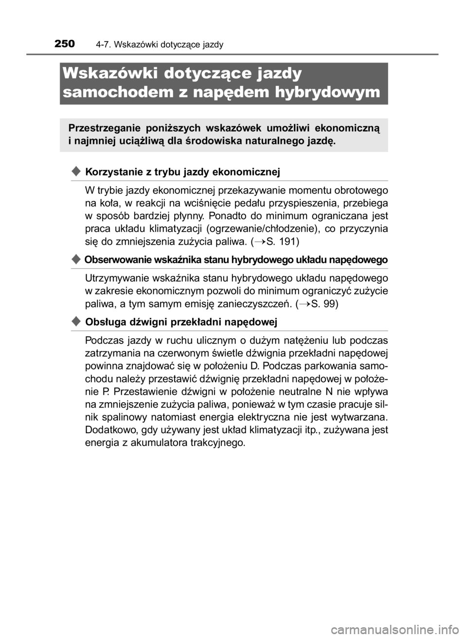 TOYOTA YARIS HYBRID 2017 Instrukcja obsługi (in Polish) Korzystanie z trybu jazdy ekonomicznej
W trybie jazdy ekonomicznej przekazywanie momentu obrotowego
na ko∏a, w reakcji na wciÊni´cie peda∏u przyspieszenia, przebiega
w sposób bardziej TOYOTA YARIS HYBRID 2017 Instrukcja obsługi (in Polish) Korzystanie z trybu jazdy ekonomicznej
W trybie jazdy ekonomicznej przekazywanie momentu obrotowego
na ko∏a, w reakcji na wciÊni´cie peda∏u przyspieszenia, przebiega
w sposób bardziej