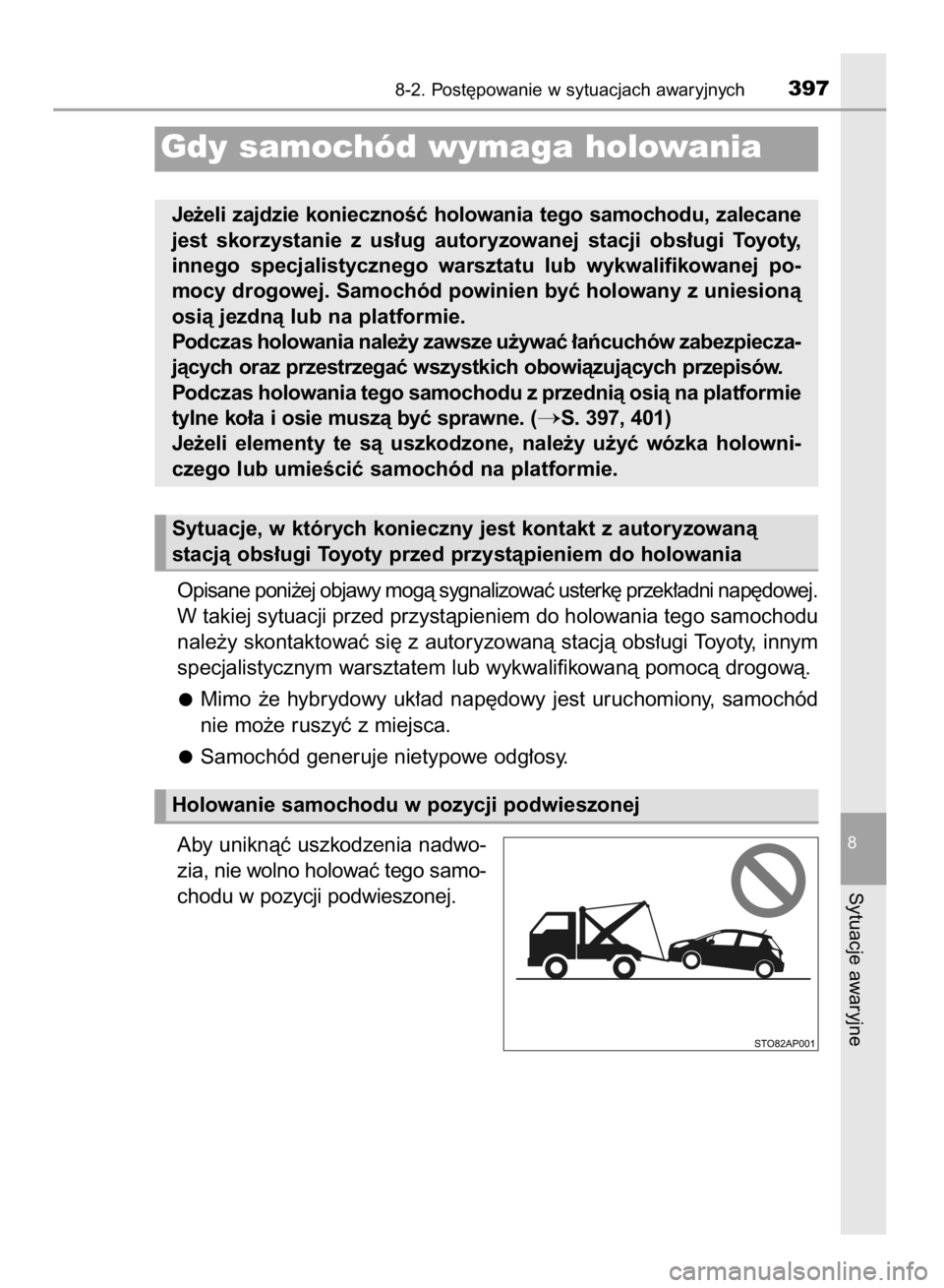 TOYOTA YARIS HYBRID 2017 Instrukcja obsługi (in Polish) Opisane poni˝ej objawy mogà sygnalizowaç usterk´ przek∏adni nap´dowej.
W takiej sytuacji przed przystàpieniem do holowania tego samochodu
nale˝y skontaktowaç si´ z autoryzowanà stacjà obs TOYOTA YARIS HYBRID 2017 Instrukcja obsługi (in Polish) Opisane poni˝ej objawy mogà sygnalizowaç usterk´ przek∏adni nap´dowej.
W takiej sytuacji przed przystàpieniem do holowania tego samochodu
nale˝y skontaktowaç si´ z autoryzowanà stacjà obs