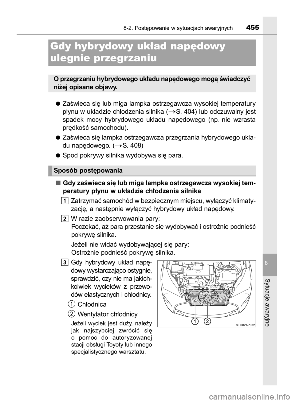 TOYOTA YARIS HYBRID 2017 Instrukcja obsługi (in Polish) ZaÊwieca si´ lub miga lampka ostrzegawcza wysokiej temperatury
p∏ynu w uk∏adzie ch∏odzenia silnika (
S. 404) lub odczuwalny jest
spadek mocy hybrydowego uk∏adu nap´dowego (np. nie w TOYOTA YARIS HYBRID 2017 Instrukcja obsługi (in Polish) ZaÊwieca si´ lub miga lampka ostrzegawcza wysokiej temperatury
p∏ynu w uk∏adzie ch∏odzenia silnika (
S. 404) lub odczuwalny jest
spadek mocy hybrydowego uk∏adu nap´dowego (np. nie w