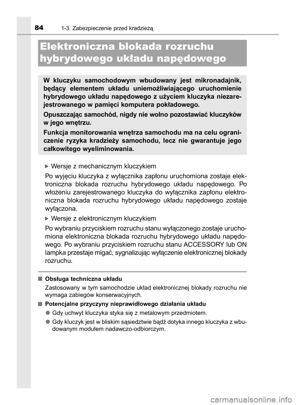 TOYOTA YARIS HYBRID 2017 Instrukcja obsługi (in Polish) óWersje z mechanicznym kluczykiem
Po wyj´ciu kluczyka z wy∏àcznika zap∏onu uruchomiona zostaje elek-
troniczna blokada rozruchu hybrydowego uk∏adu nap´dowego. Po
w∏o˝eniu zarejestr TOYOTA YARIS HYBRID 2017 Instrukcja obsługi (in Polish) óWersje z mechanicznym kluczykiem
Po wyj´ciu kluczyka z wy∏àcznika zap∏onu uruchomiona zostaje elek-
troniczna blokada rozruchu hybrydowego uk∏adu nap´dowego. Po
w∏o˝eniu zarejestr