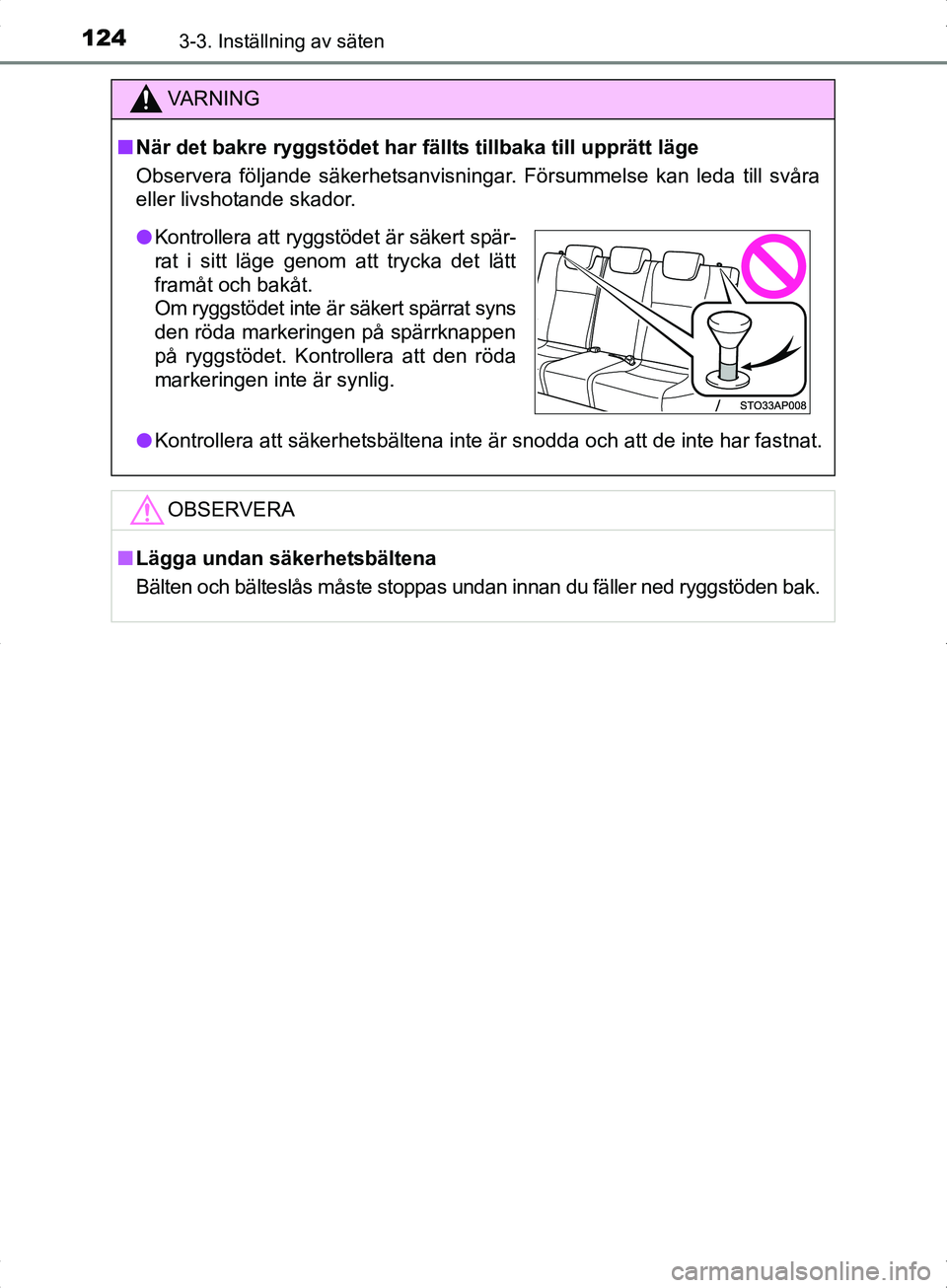 TOYOTA YARIS HYBRID 2017  Bruksanvisningar (in Swedish) 1243-3. Inställning av säten
OM52J30SE
VA R N I N G
nNär det bakre ryggstödet har fällts tillbaka till upprätt läge
Observera följande säkerhetsanvisningar. Försummelse kan leda till svåra
