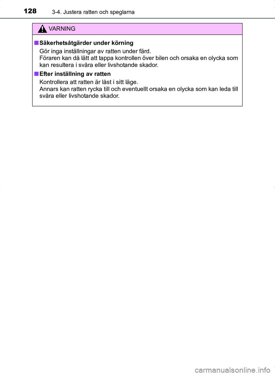 TOYOTA YARIS HYBRID 2017  Bruksanvisningar (in Swedish) 1283-4. Justera ratten och speglarna
OM52J30SE
VA R N I N G
nSäkerhetsåtgärder under körning
Gör inga inställningar av ratten under färd.
Föraren kan då lätt att tappa kontrollen över bilen