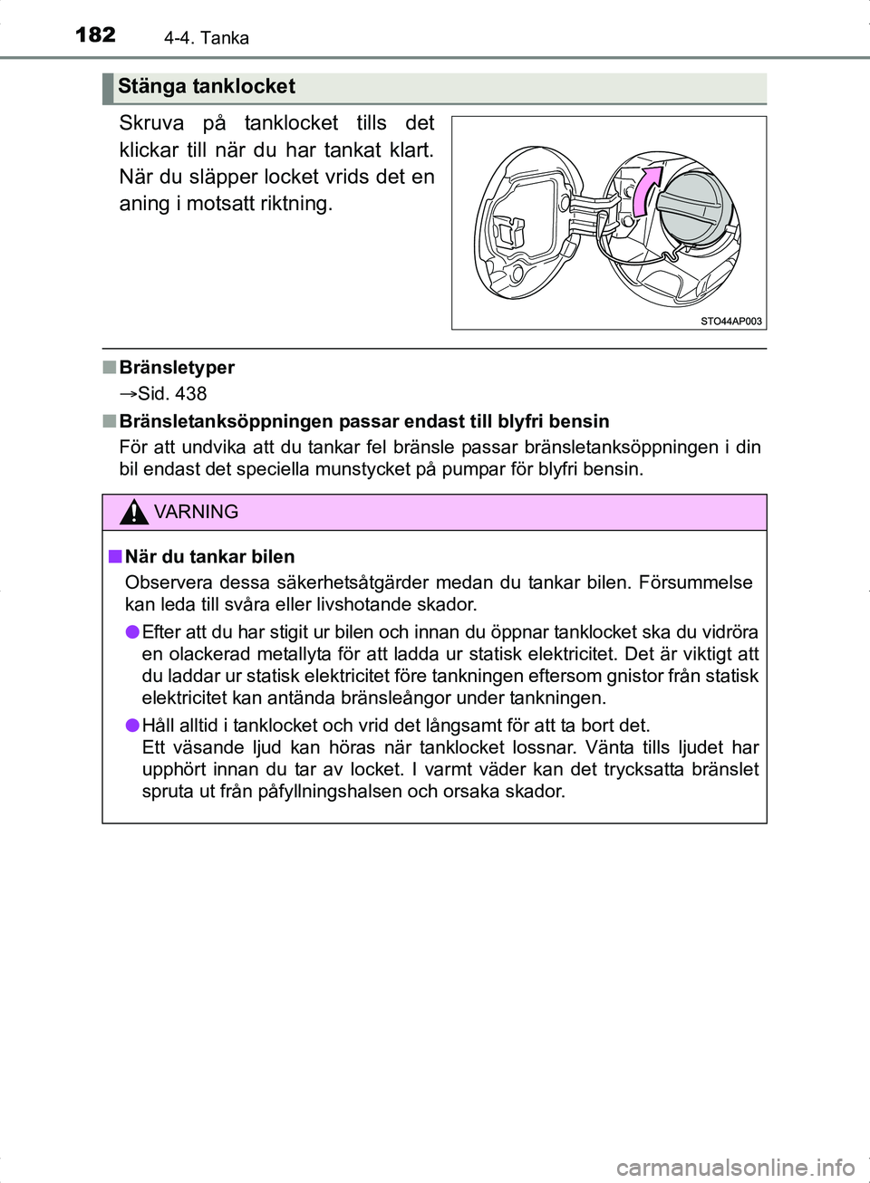 TOYOTA YARIS HYBRID 2017 Bruksanvisningar (in Swedish) 1824-4. Tanka
OM52J30SE
Skruva på tanklocket tills det
klickar till när du har tankat klart.
När du släpper locket vrids det en
aning i motsatt riktning.
n Bränsletyper
Sid. 438
n Bränsletank TOYOTA YARIS HYBRID 2017 Bruksanvisningar (in Swedish) 1824-4. Tanka
OM52J30SE
Skruva på tanklocket tills det
klickar till när du har tankat klart.
När du släpper locket vrids det en
aning i motsatt riktning.
n Bränsletyper
Sid. 438
n Bränsletank