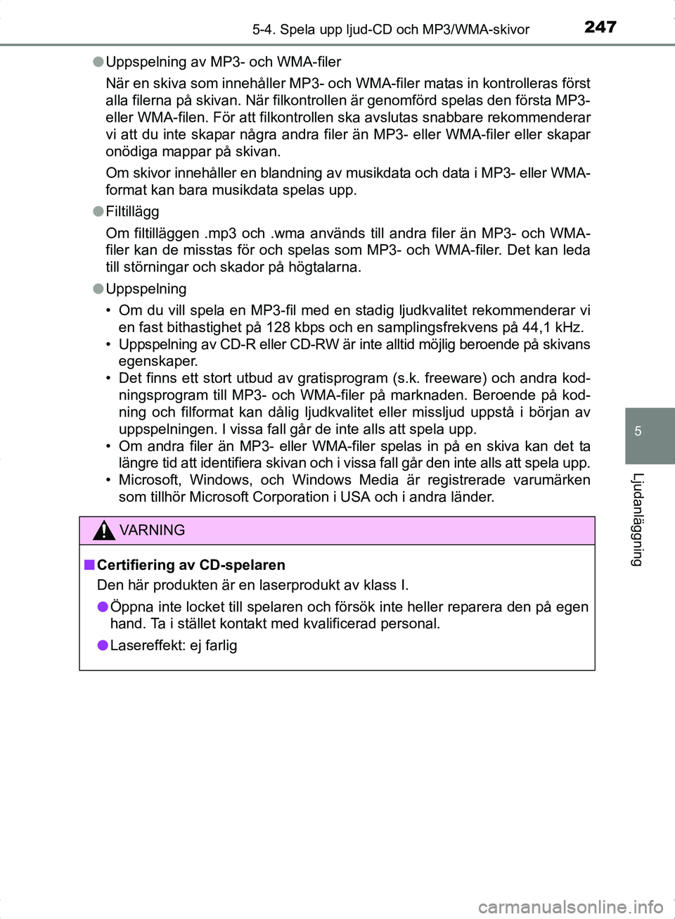 TOYOTA YARIS HYBRID 2017 Bruksanvisningar (in Swedish) 2475-4. Spela upp ljud-CD och MP3/WMA-skivor
5
Ljudanläggning
OM52J30SEl
Uppspelning av MP3- och WMA-filer
När en skiva som innehåller MP3- och WMA-filer matas in kontrolleras först
alla filerna p TOYOTA YARIS HYBRID 2017 Bruksanvisningar (in Swedish) 2475-4. Spela upp ljud-CD och MP3/WMA-skivor
5
Ljudanläggning
OM52J30SEl
Uppspelning av MP3- och WMA-filer
När en skiva som innehåller MP3- och WMA-filer matas in kontrolleras först
alla filerna p