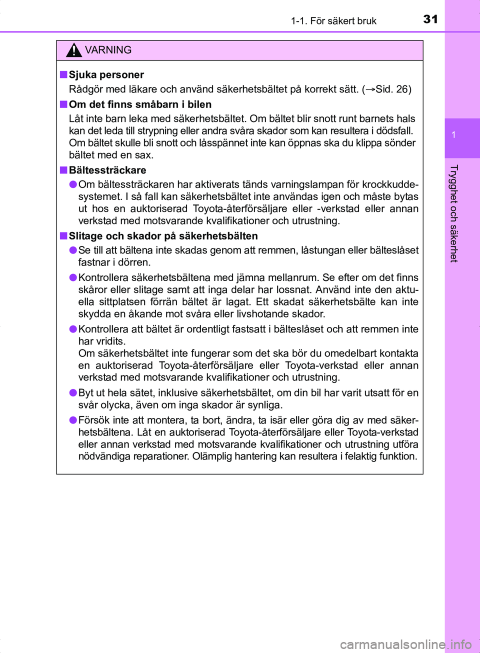 TOYOTA YARIS HYBRID 2017 Bruksanvisningar (in Swedish) 311-1. För säkert bruk
1
Trygghet och säkerhet
OM52J30SE
VA R N I N G
nSjuka personer
Rådgör med läkare och använd säkerhetsbältet på korrekt sätt. ( Sid. 26)
n Om det finns småbarn i b TOYOTA YARIS HYBRID 2017 Bruksanvisningar (in Swedish) 311-1. För säkert bruk
1
Trygghet och säkerhet
OM52J30SE
VA R N I N G
nSjuka personer
Rådgör med läkare och använd säkerhetsbältet på korrekt sätt. ( Sid. 26)
n Om det finns småbarn i b