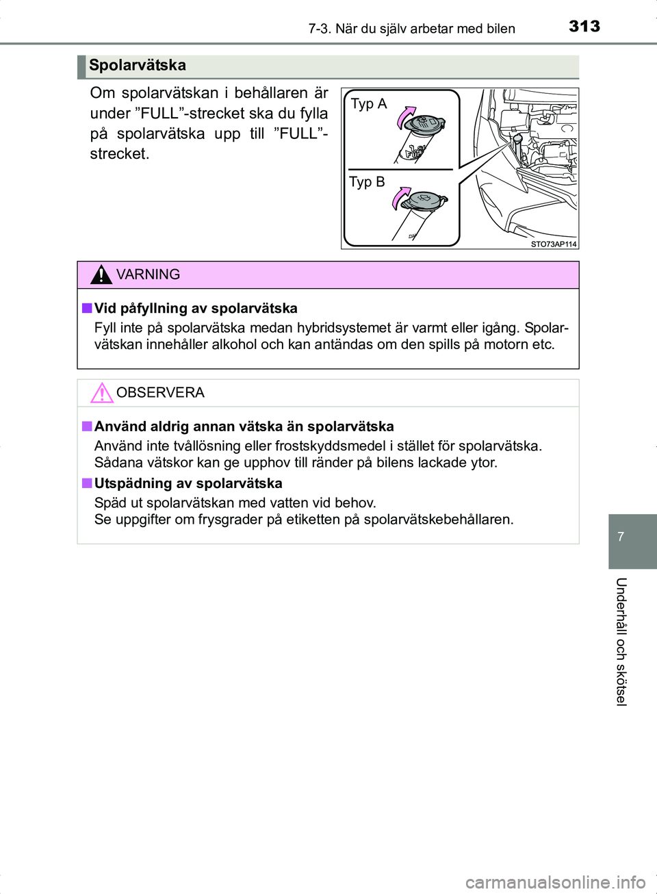 TOYOTA YARIS HYBRID 2017  Bruksanvisningar (in Swedish) 3137-3. När du själv arbetar med bilen
7
Underhåll och skötsel
OM52J30SE
Om spolarvätskan i behållaren är
under ”FULL”-strecket ska du fylla
på spolarvätska upp till ”FULL”-
strecket.
